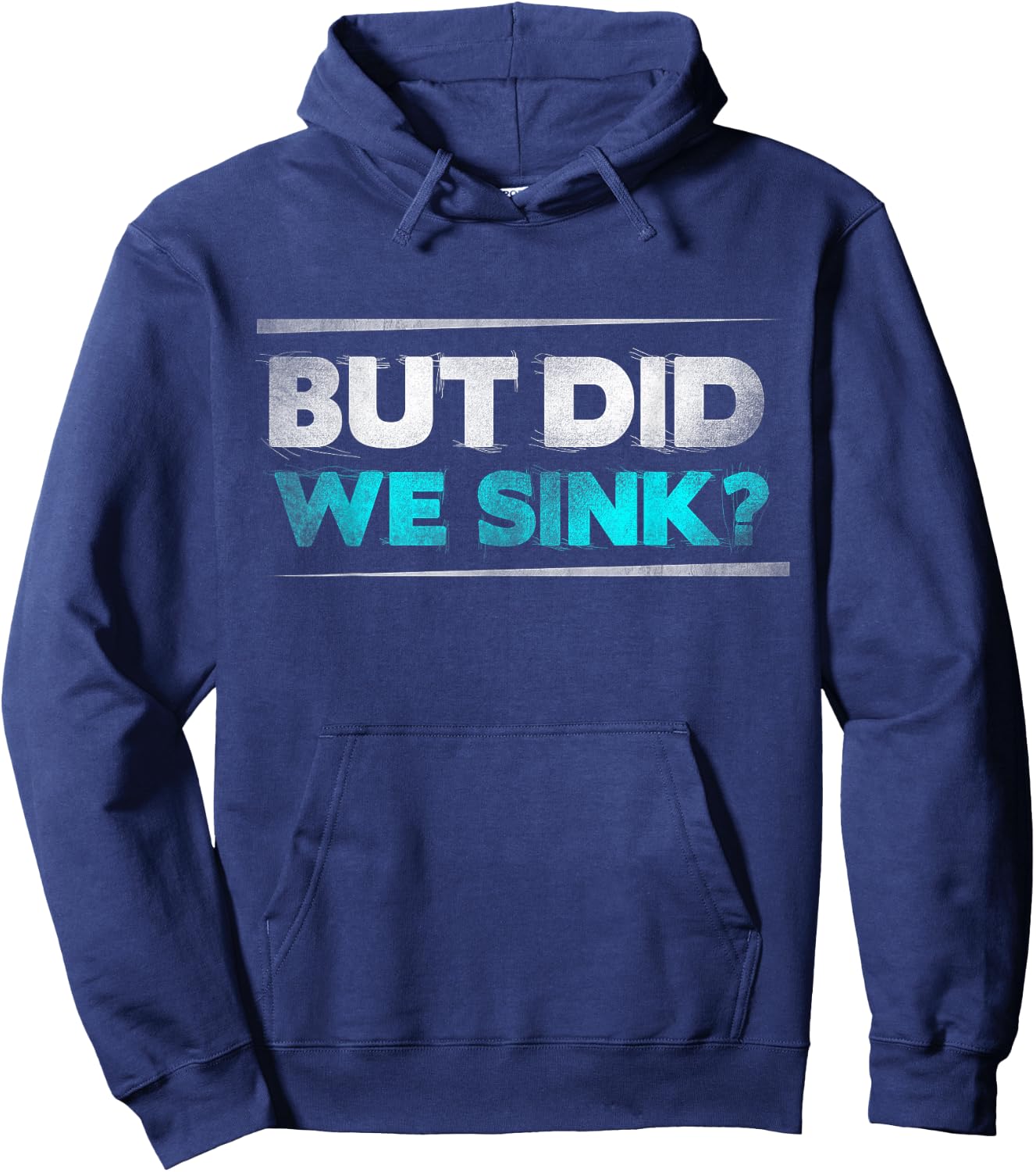 But did we sink funny boating gifts Hoodie - Hoodie | Navy