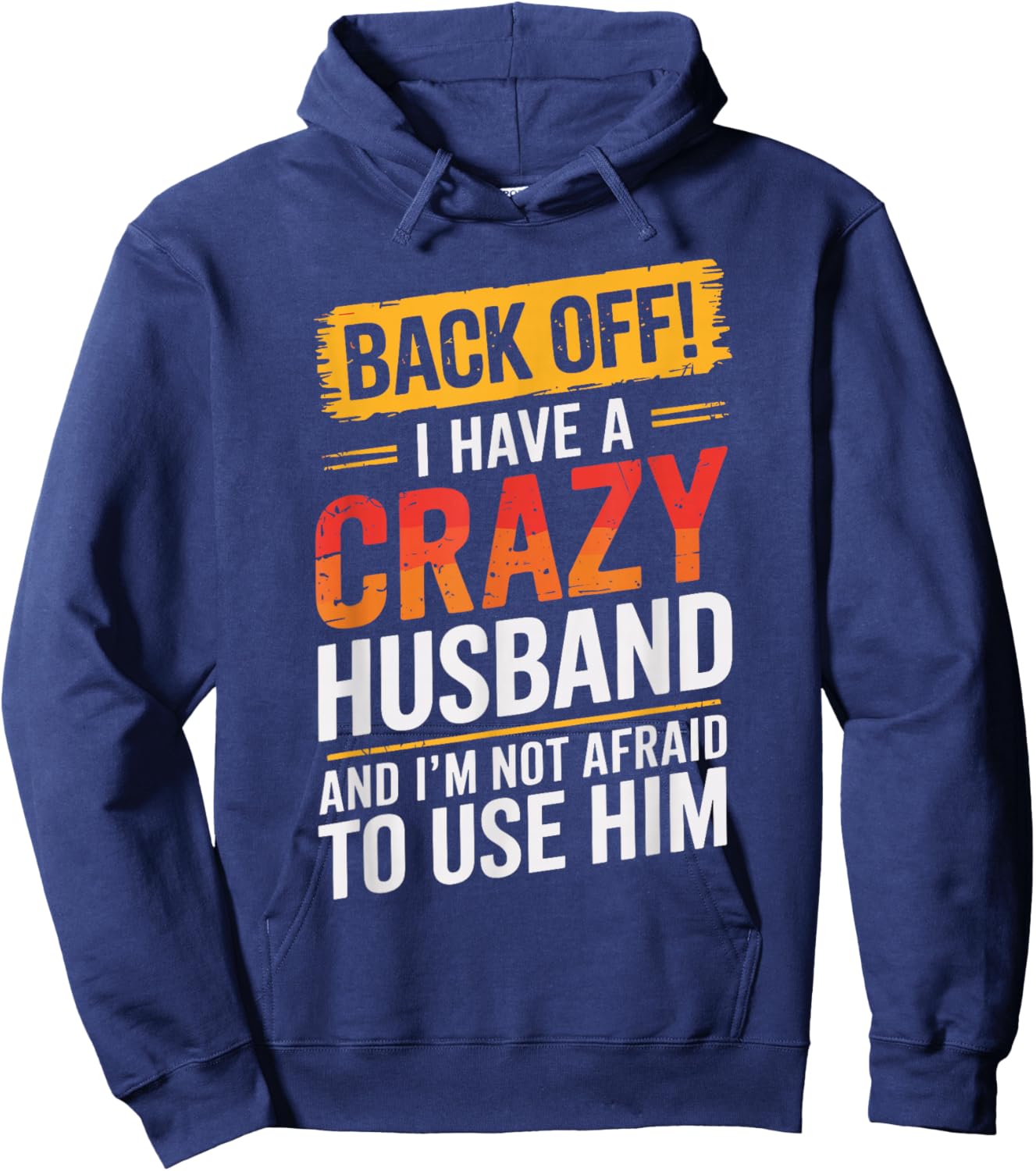 Back Off I Have A Crazy HUSBAND Family HUSBANDS Hoodie - Hoodie | Navy