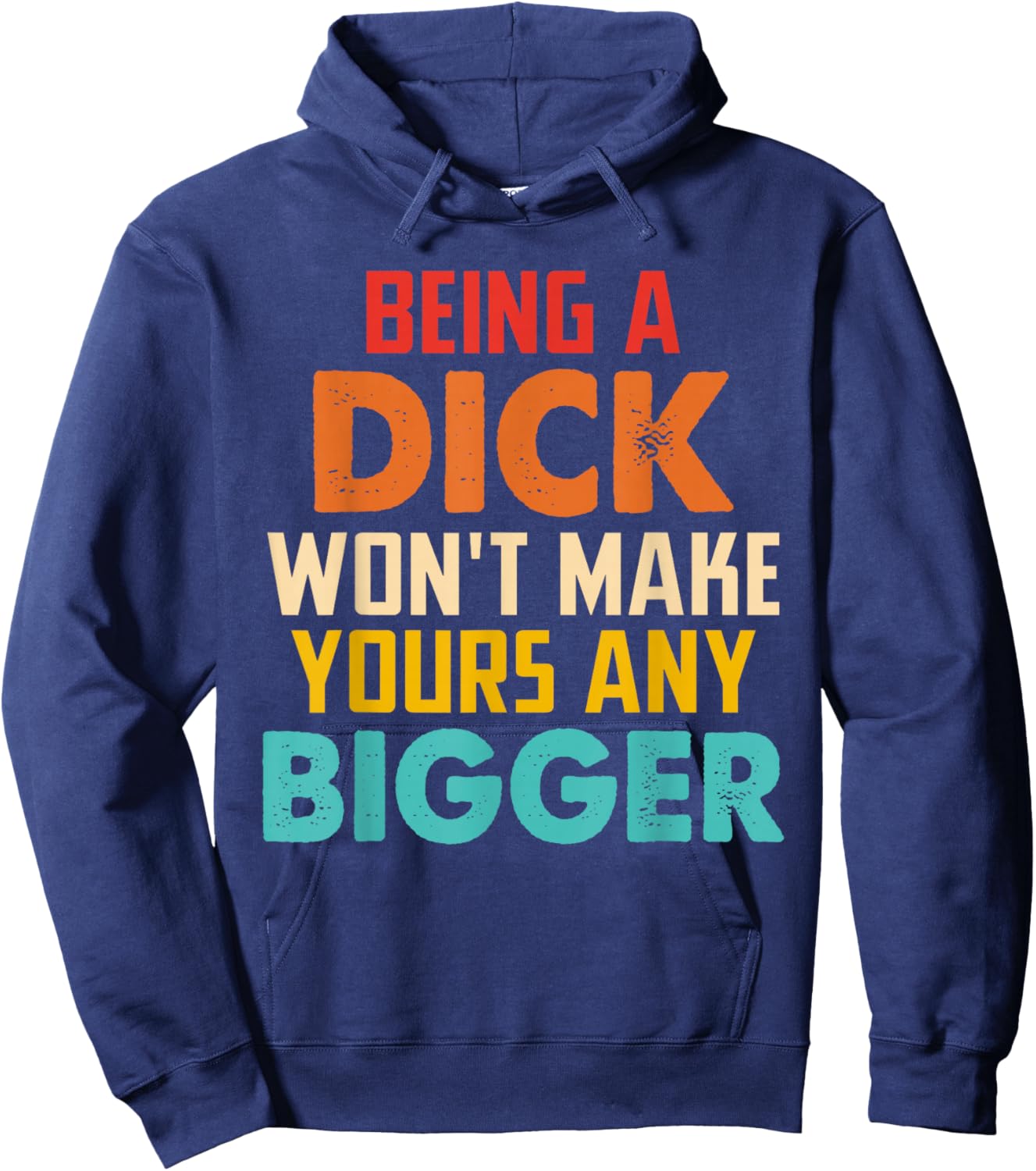 Being A Dick Won't Make Yours Any Bigger Hoodie - Hoodie | Navy