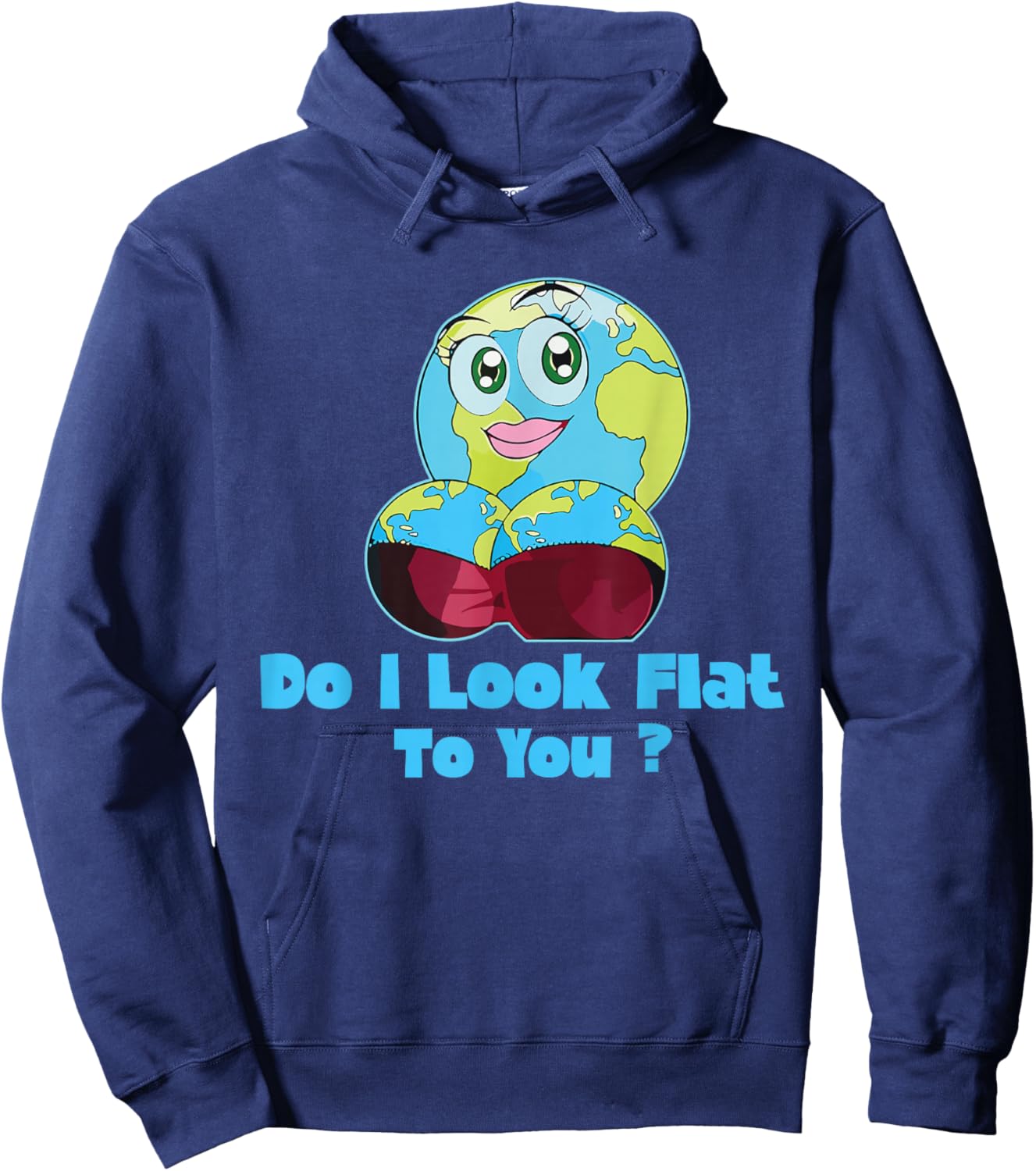 Do I Look Flat To You Earth Day Mother Day Hoodie - Hoodie | Navy