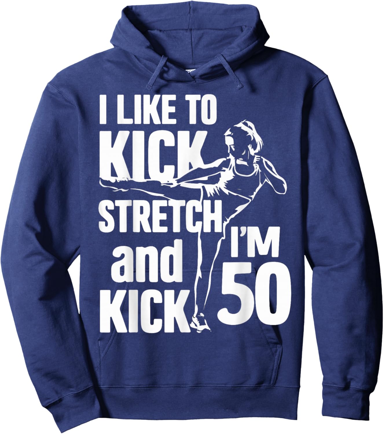 I Like To Kick Stretch And Kick I'm 50 - 50th Hoodie - Hoodie | Navy