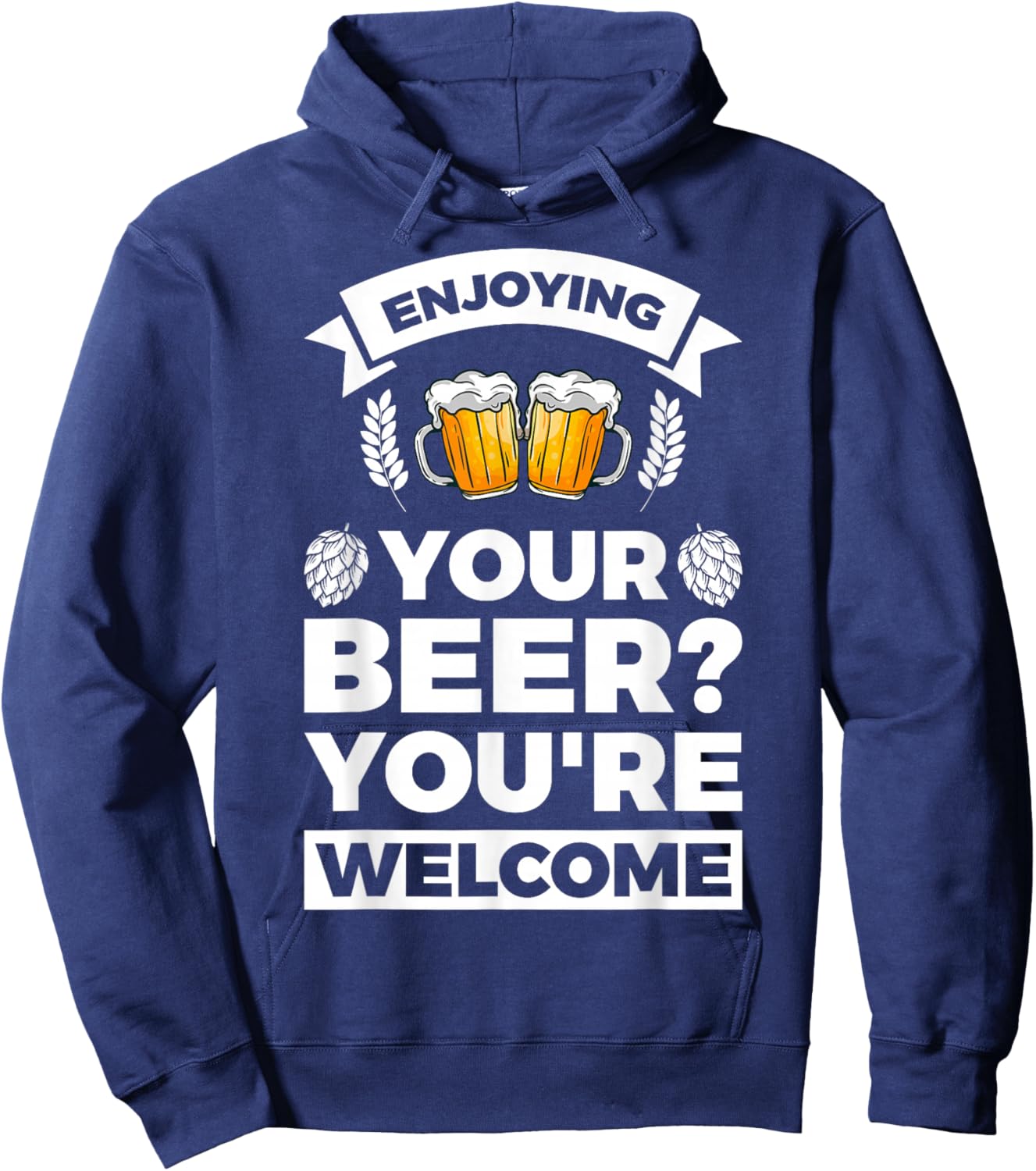 Enjoying your Beer? You're welcome Hoodie - Hoodie | Navy