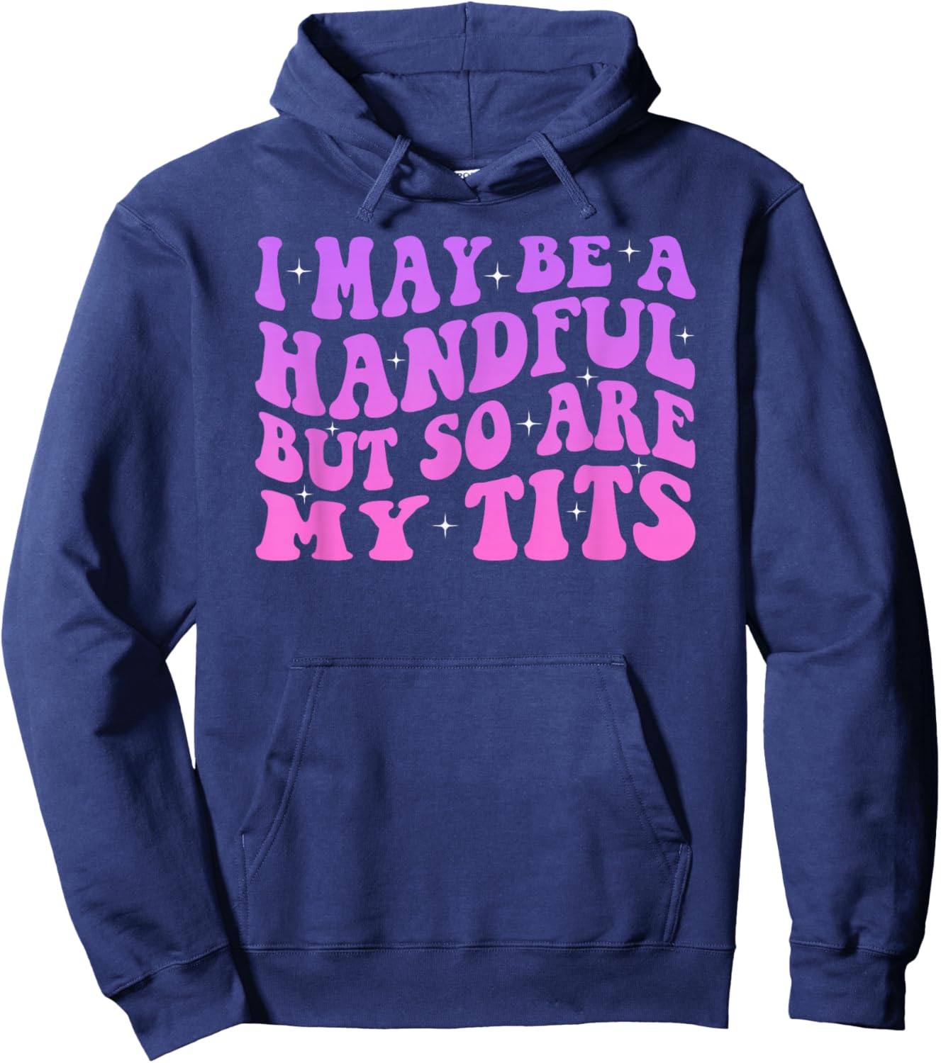 I May Be A Handful But So Are My Tits Hoodie - Hoodie | Navy