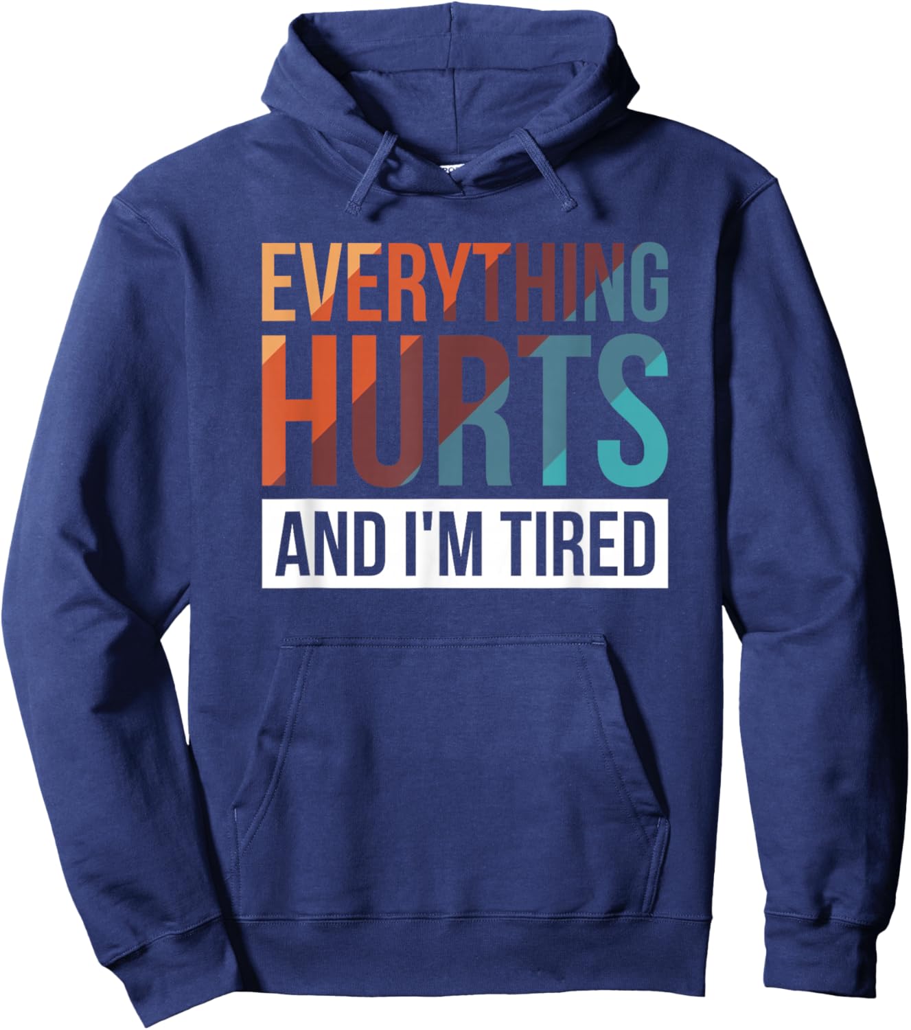 Everything Hurts And I'm Tired Hoodie - Hoodie | Navy