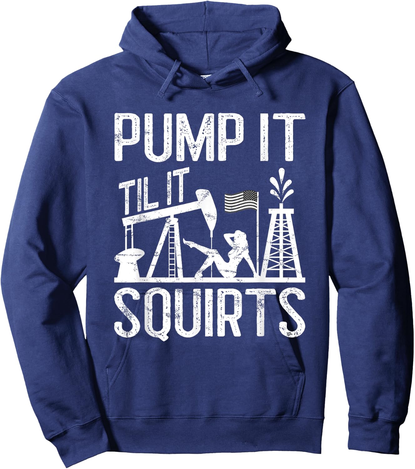Pump It Til It Squirts Oilfield Man Oil Worker Hoodie - Hoodie | Navy