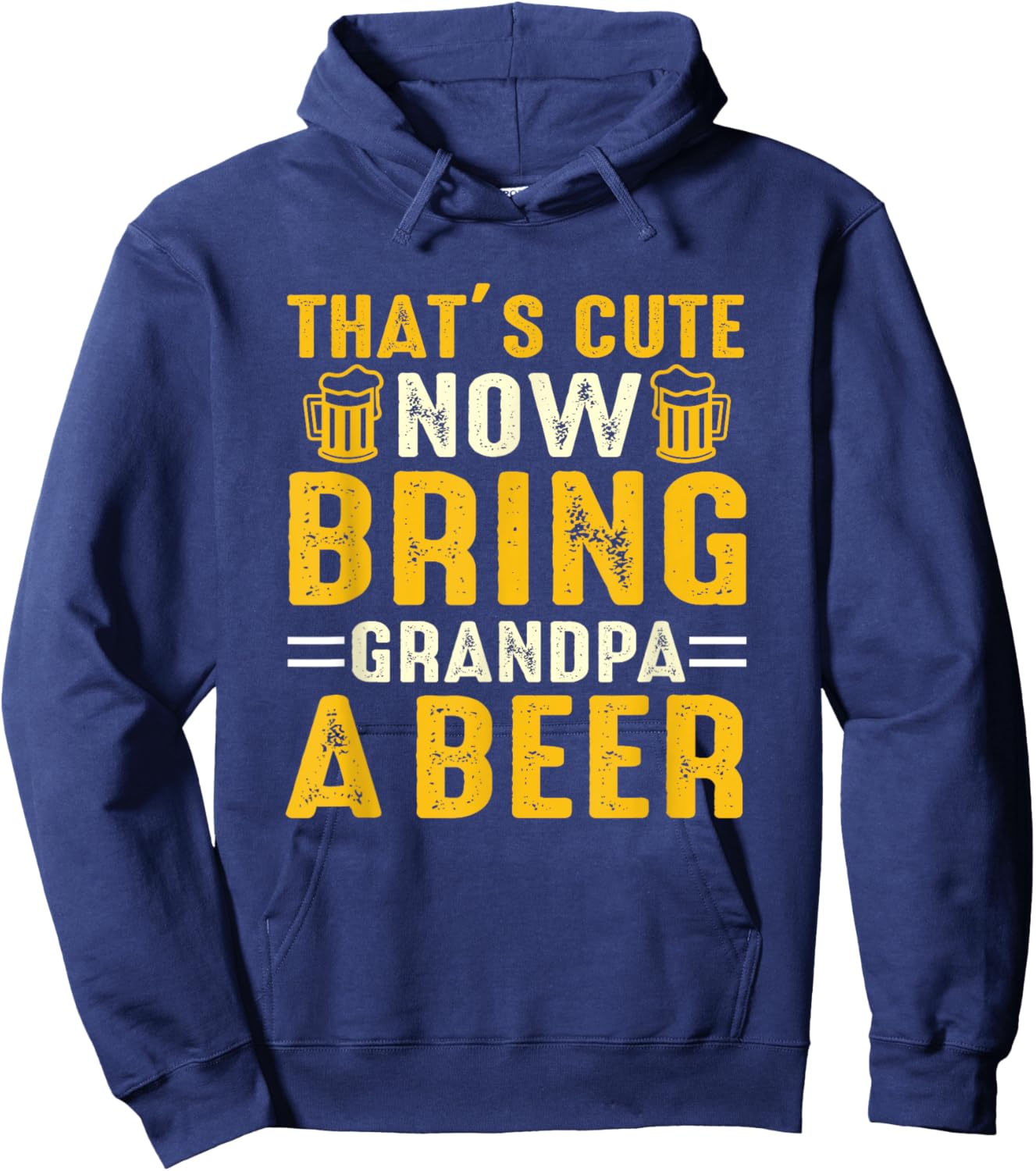 That's Cute Now Bring Grandpa A Beer Funny For Hoodie - Hoodie | Navy