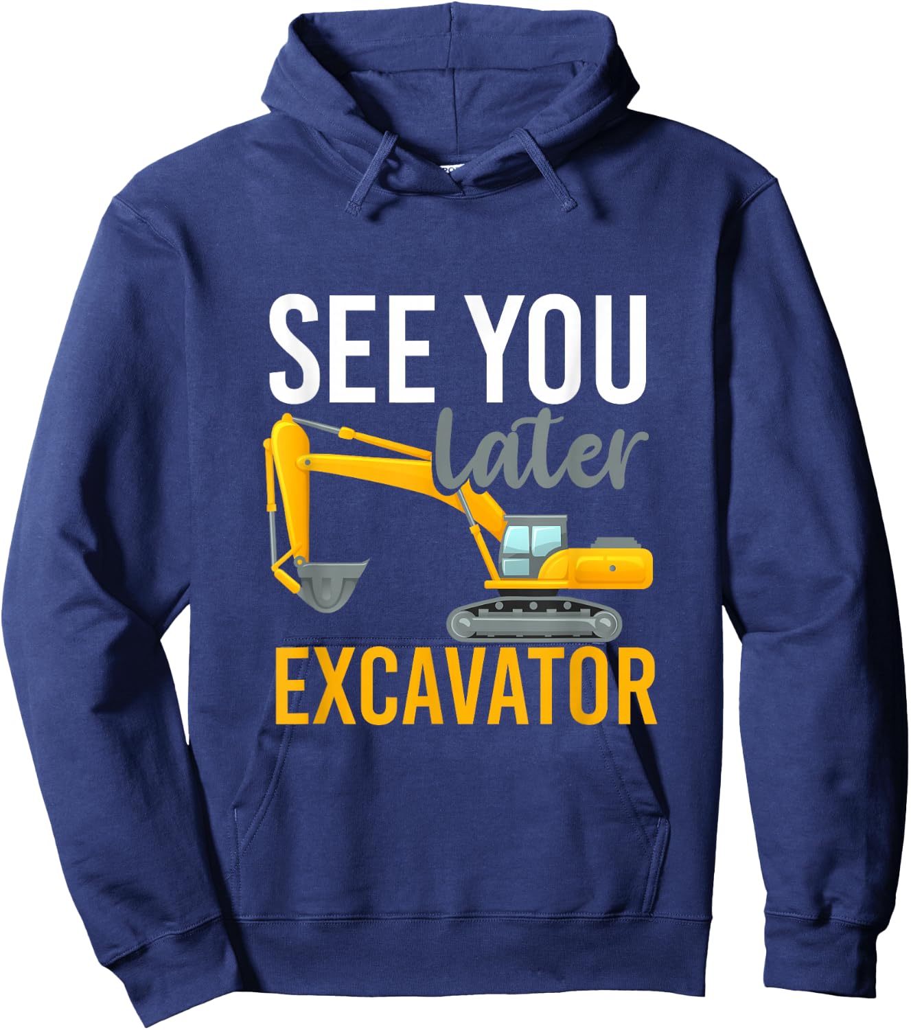 See You Later Excavator Hoodie - Hoodie | Navy