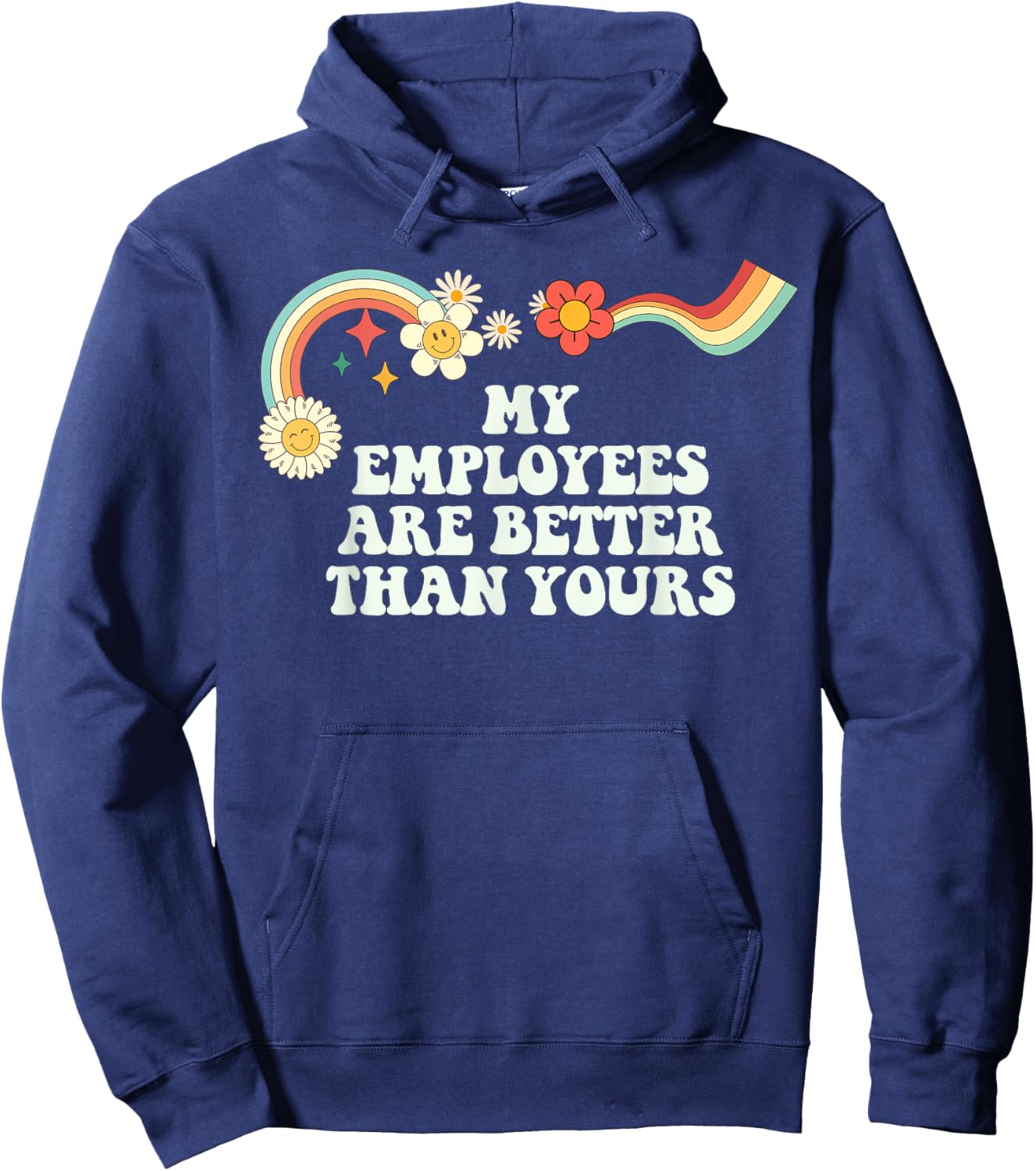 Groovy Funny My Employees Are Better Than Yours Hoodie - Hoodie | Navy