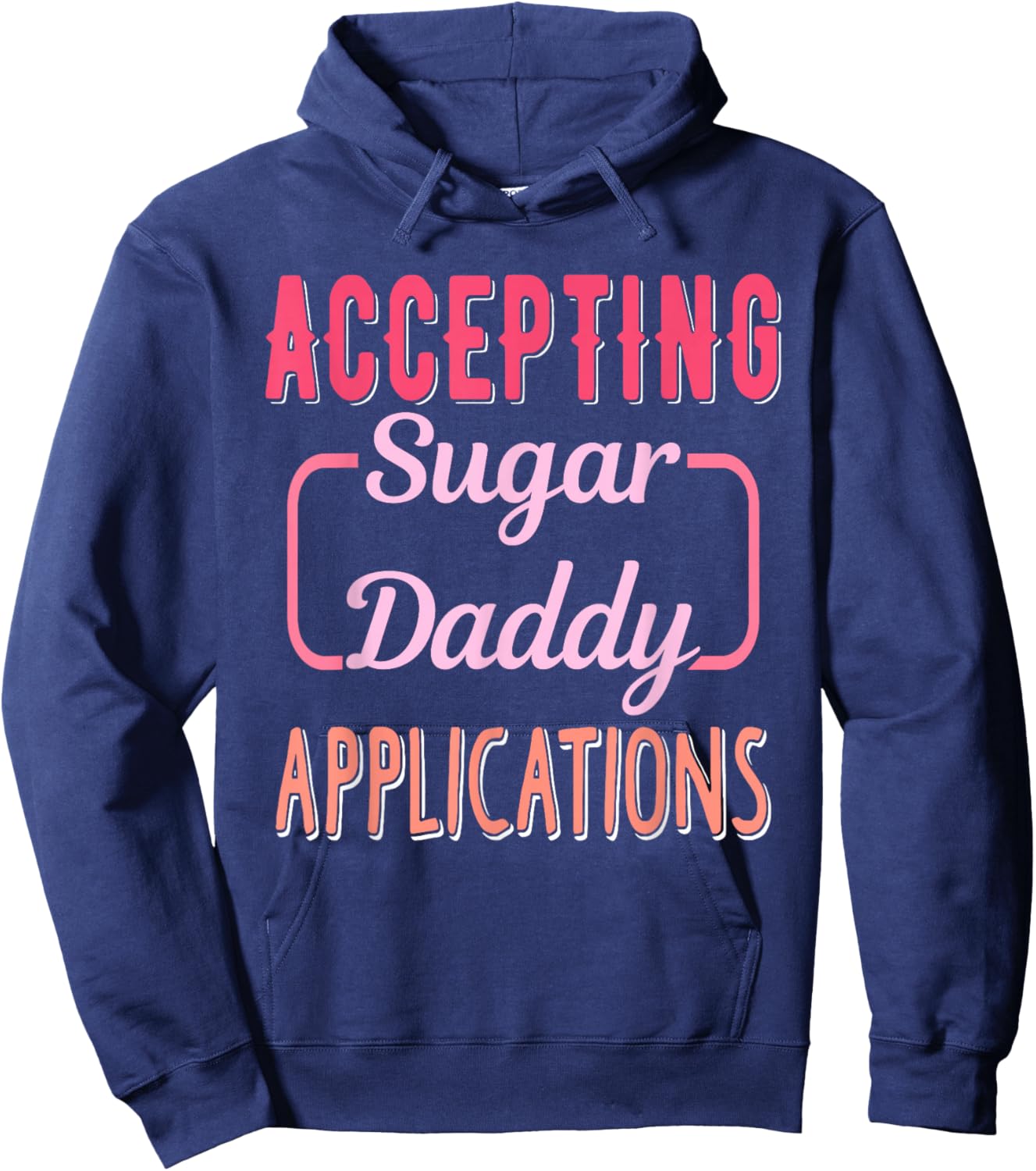 Accepting Sugar-Daddy Applications Apparel Hoodie - Hoodie | Navy