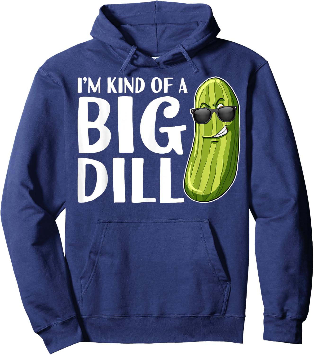 I'm Kind of A Big Dill Funny Pickle Hoodie - Hoodie | Navy