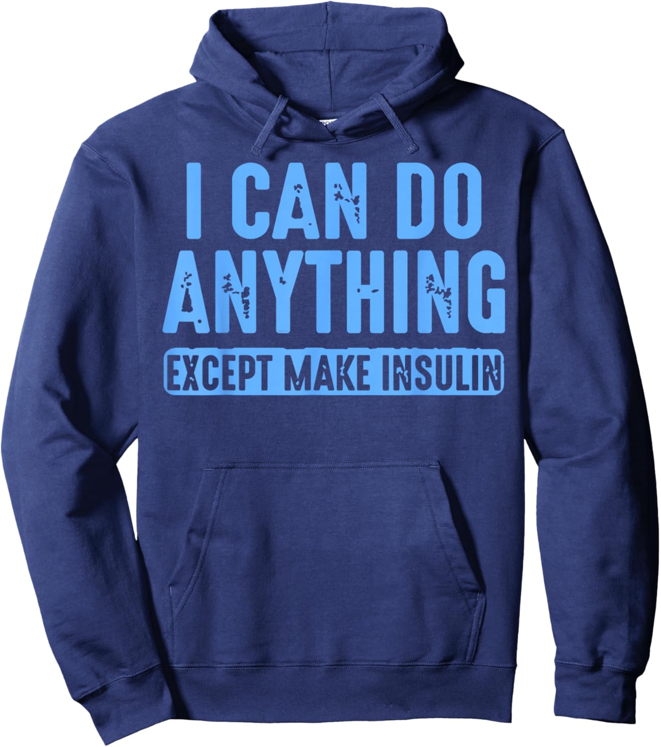 I Can Do Anything Except Make Insulin Hoodie - Hoodie | Navy