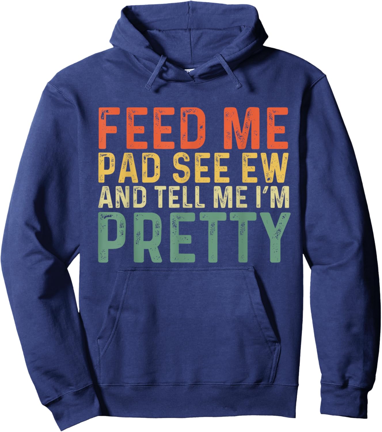 Feed Me Pad See Ew And Tell Me I'm Pretty Hoodie - Hoodie | Navy