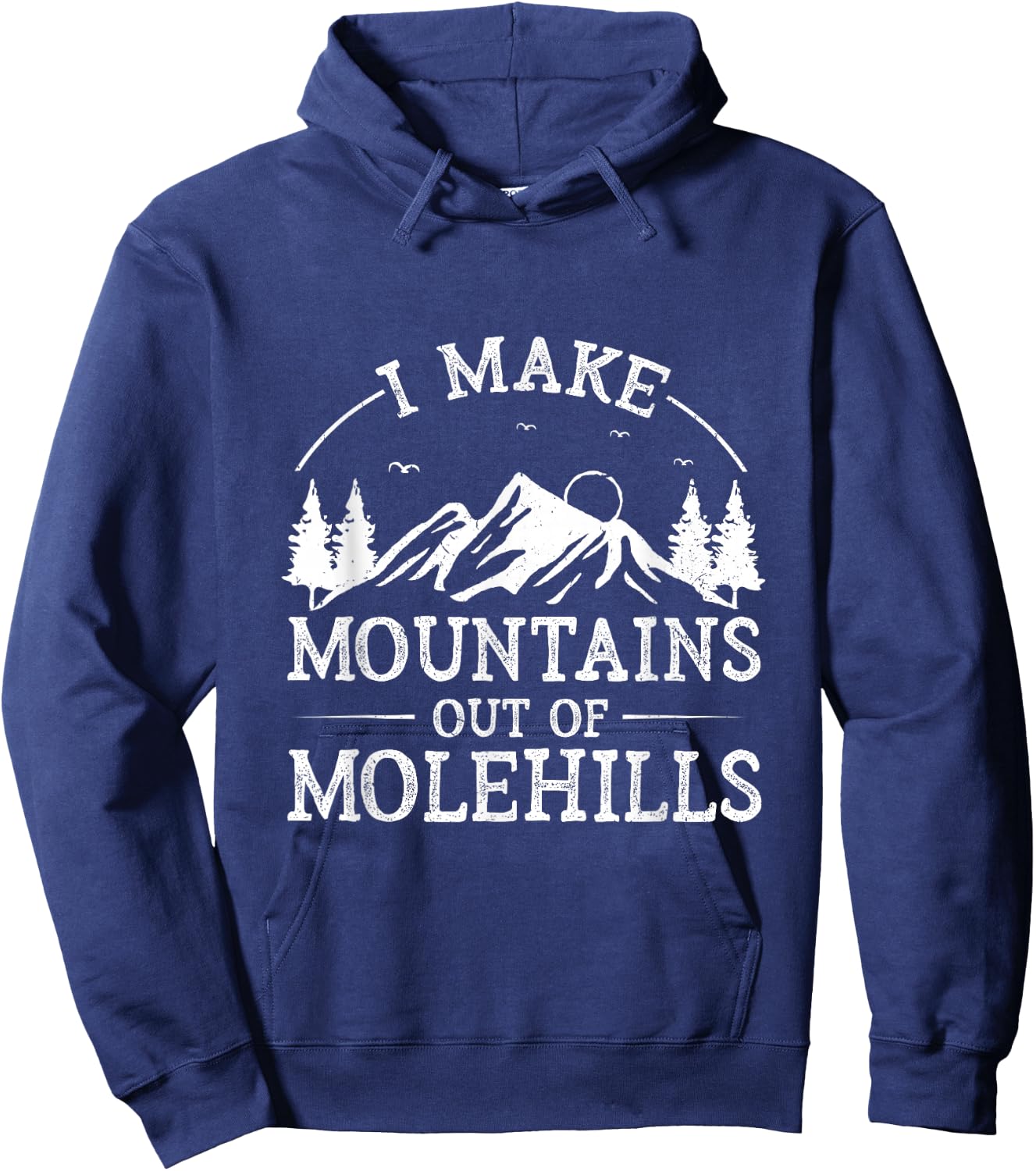 I Make Mountains Out Of Molehills Hoodie - Hoodie | Navy