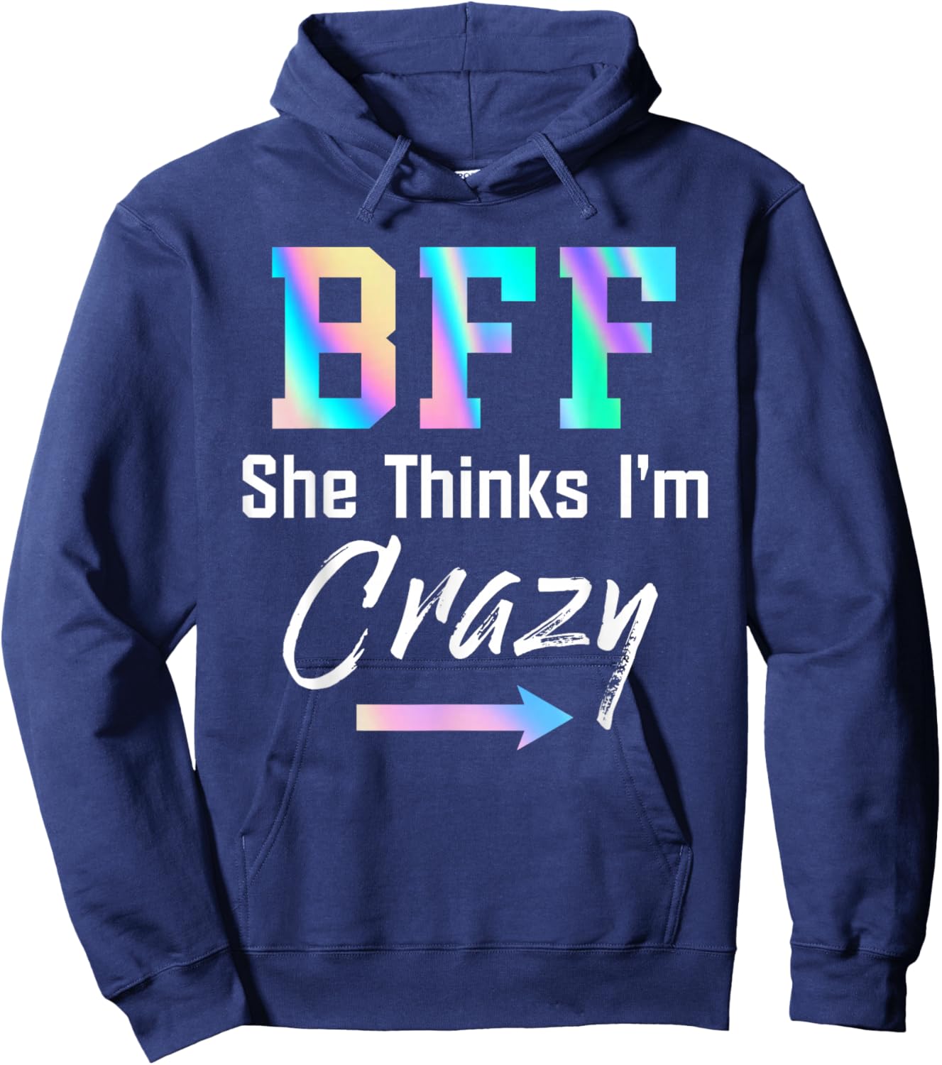 BFF Shirt BFF She Thinks I'm Crazy Hoodie - Hoodie | Navy