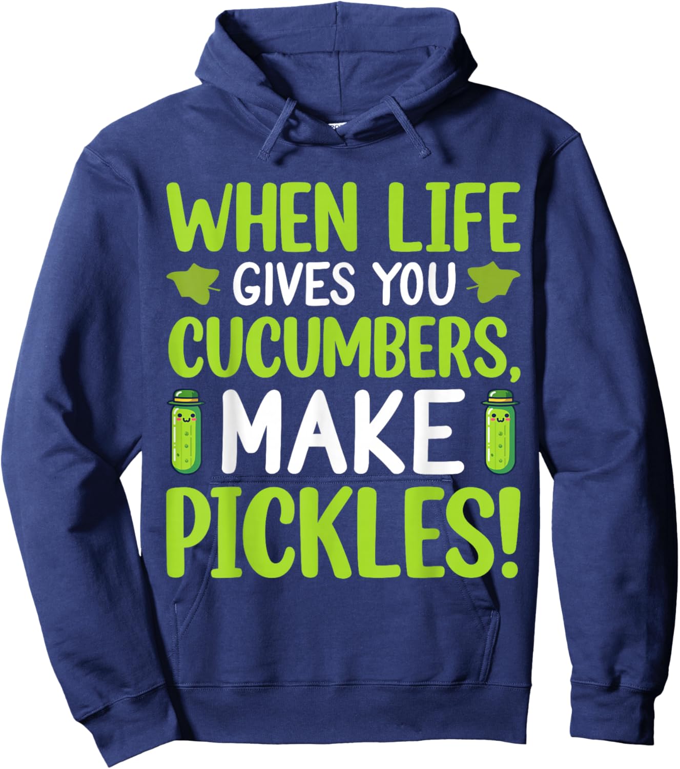 When Life Gives You Cucumbers, Make Pickles! Hoodie - Hoodie | Navy