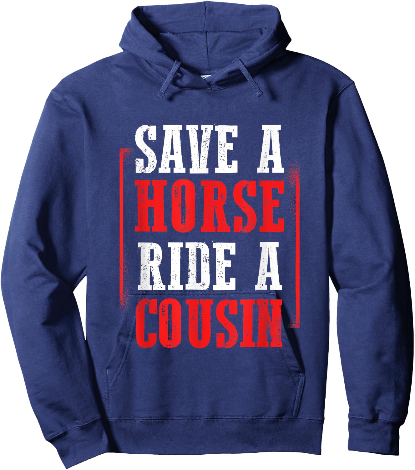 Redneck Gag Saying Save A Horse Ride A Cousin Hoodie - Hoodie | Navy
