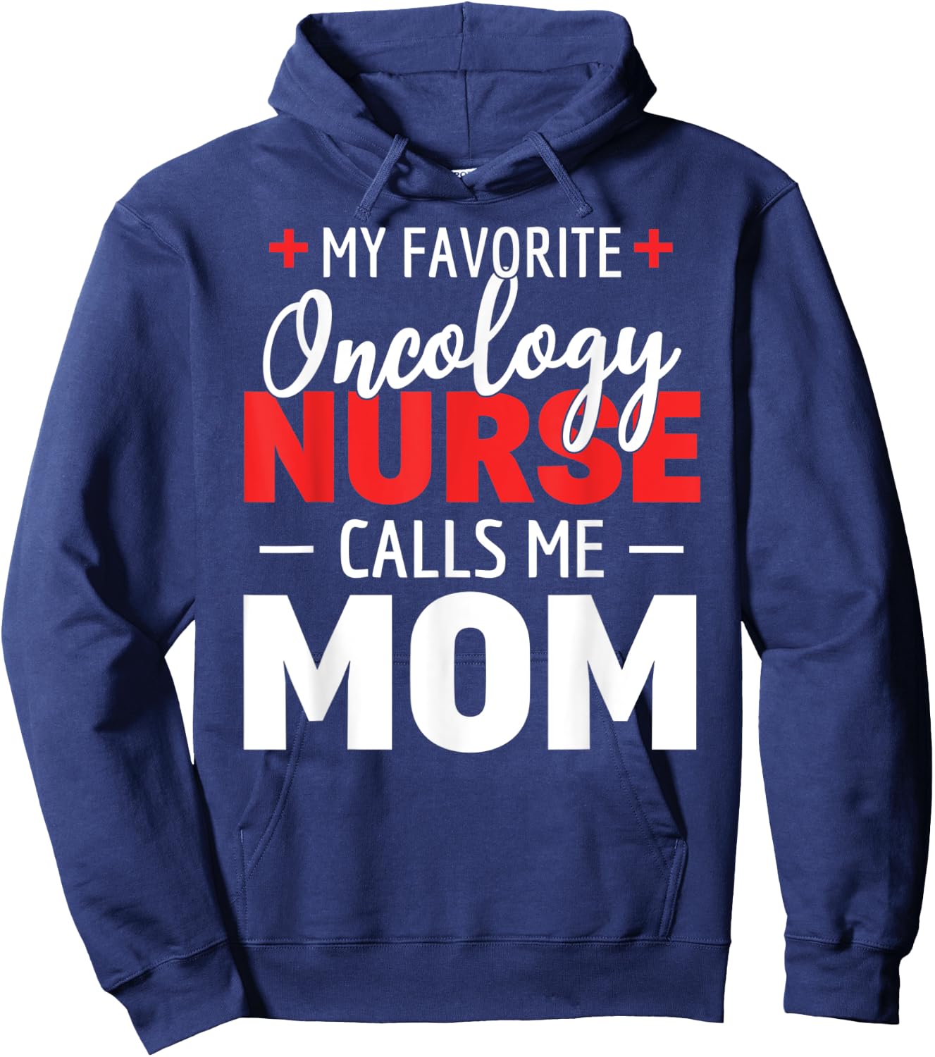 My Favorite Oncology Nurse Calls Me Mom Hoodie - Hoodie | Navy