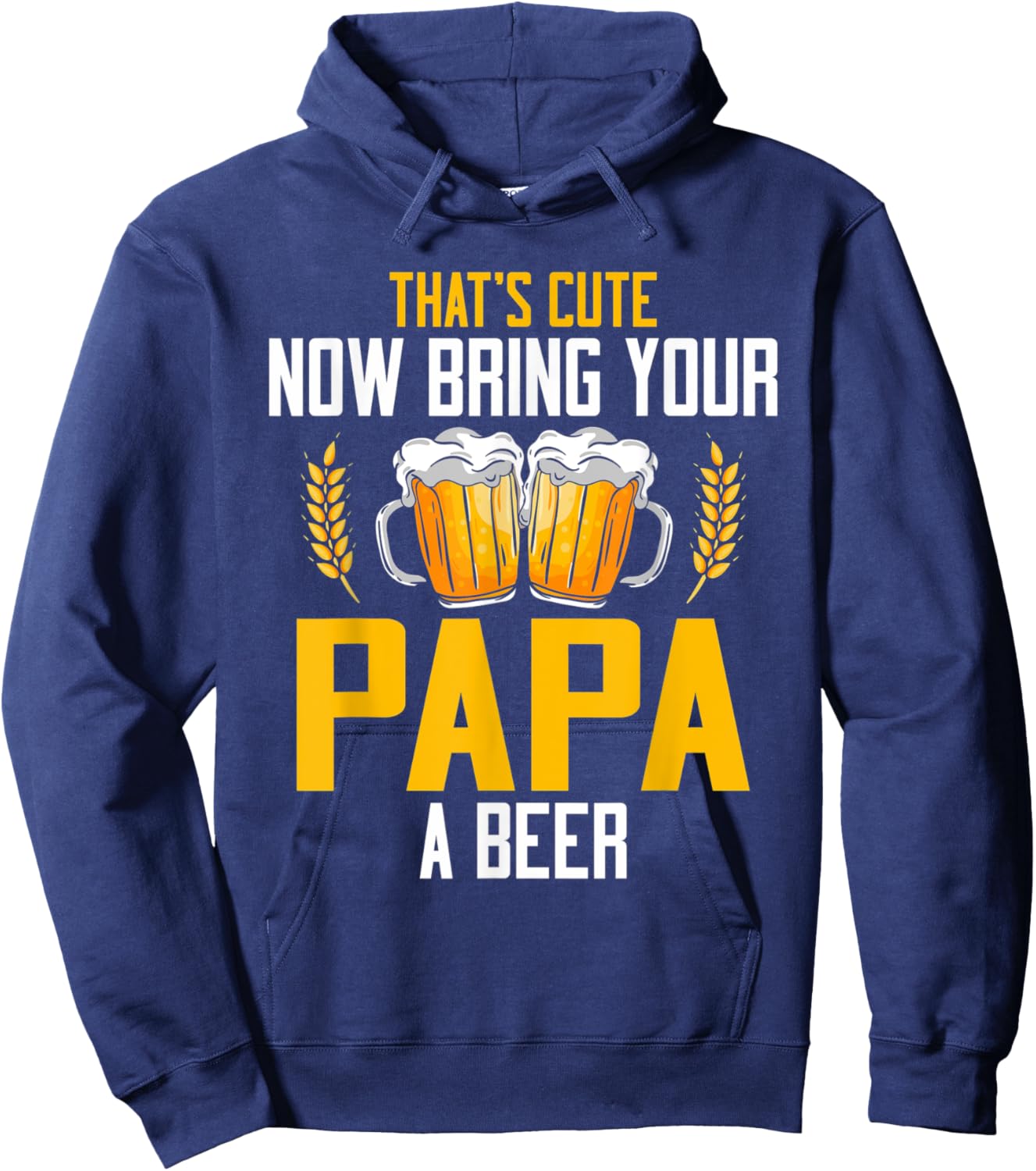 That's Cute Now Bring Your Papa A Beer Hoodie - Hoodie | Navy