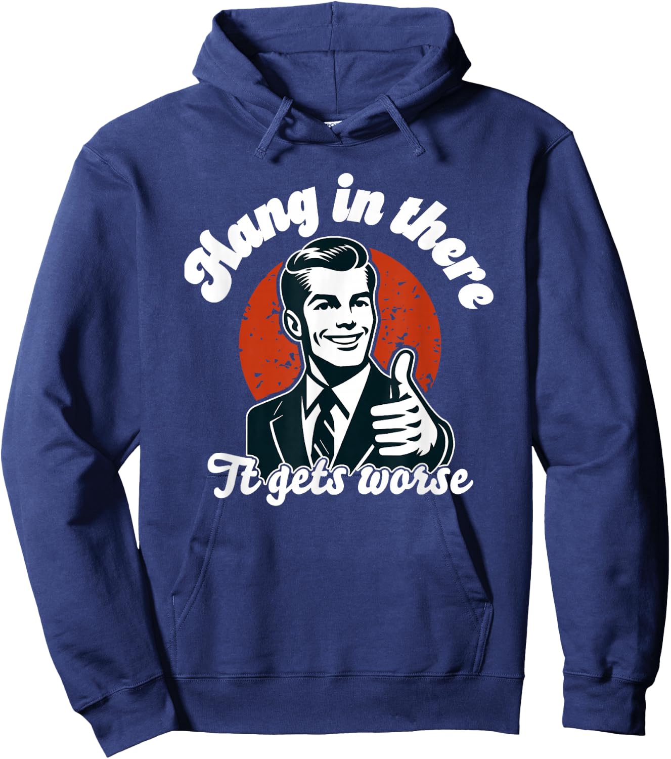 Hang in There it Gets Worse Hoodie - Hoodie | Navy