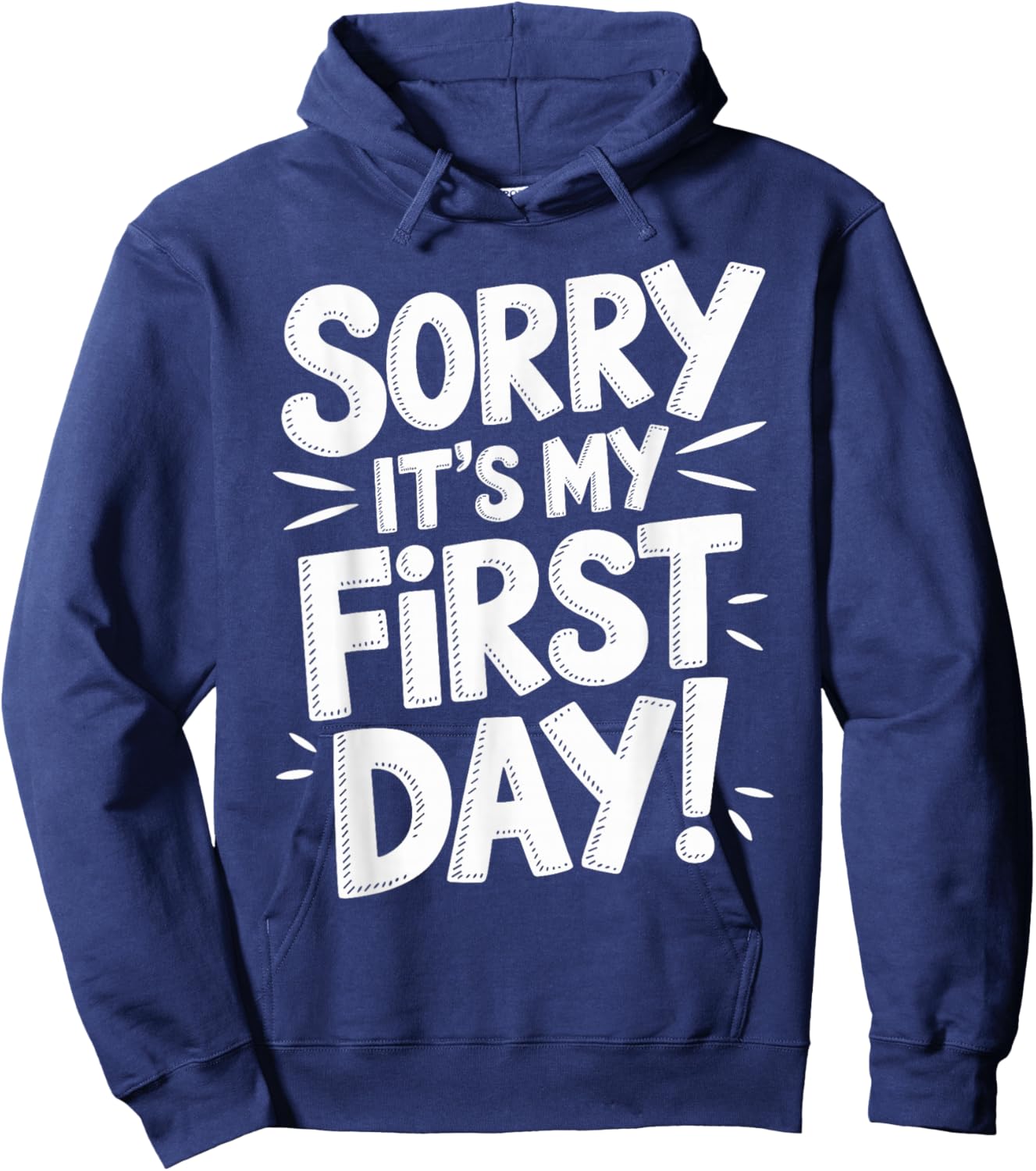 Sorry It's My First Day Shirt Funny First Day Hoodie - Hoodie | Navy