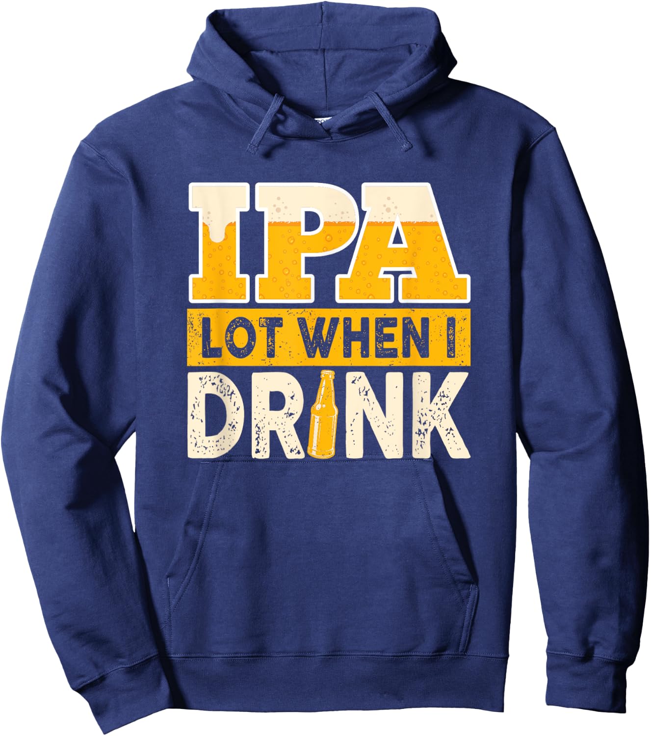 IPA Alot When I Drink Beer Funny Beer Lover Hoodie - Hoodie | Navy