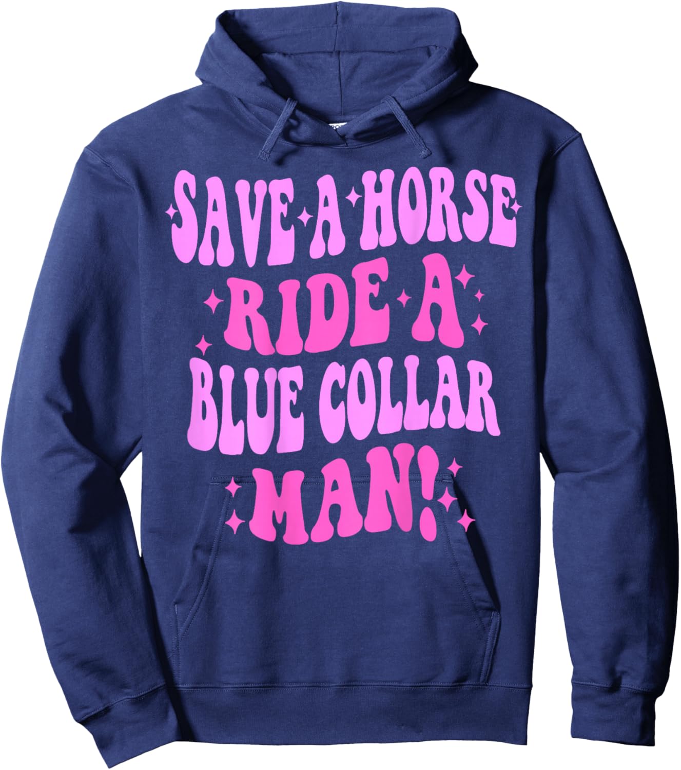 Save A Horse Ride A Blue Collar Man ( On Back) Hoodie - Hoodie | Navy