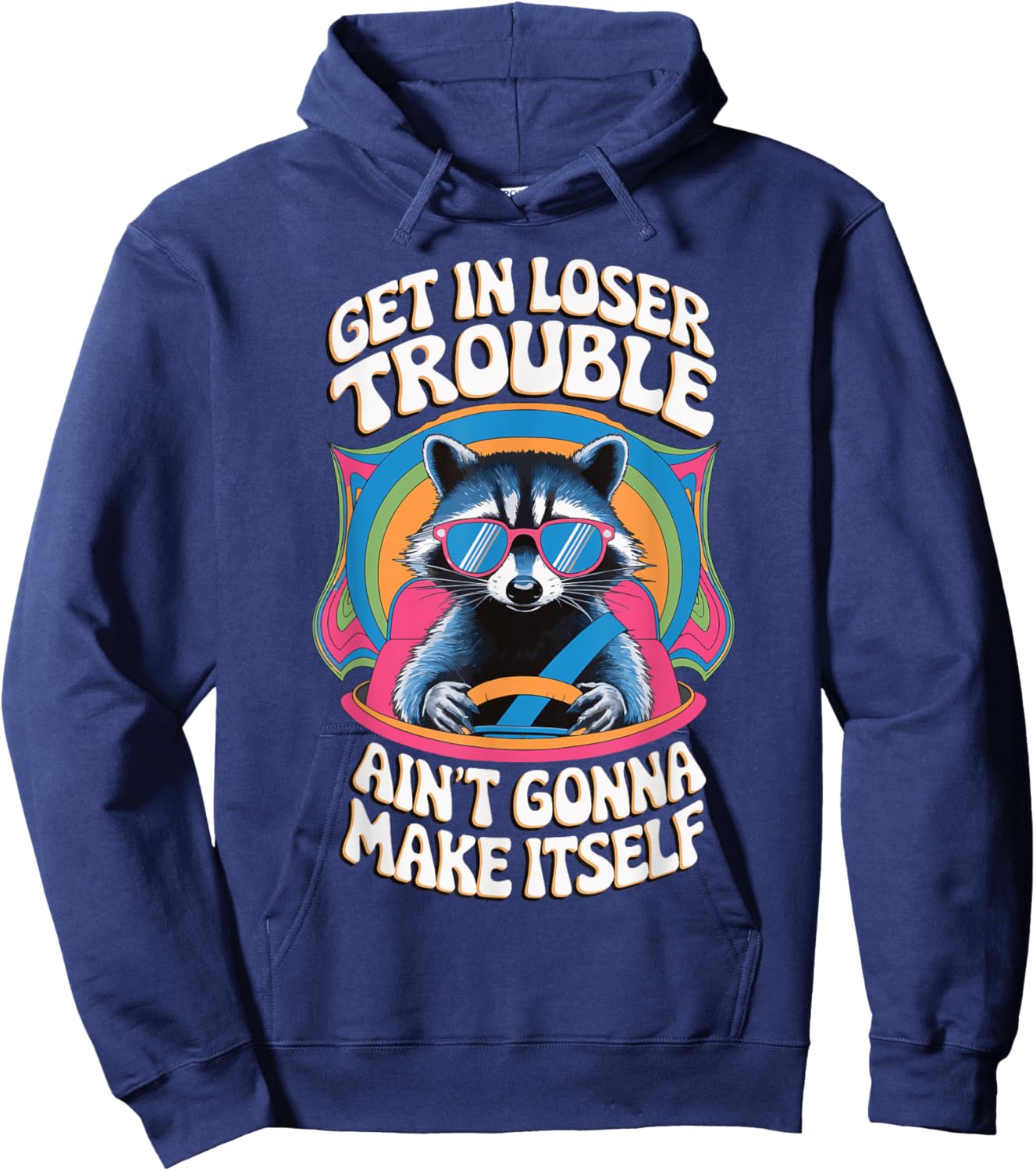 Get In Loser Trouble Aint Gonna Make Itself Hoodie - Hoodie | Navy