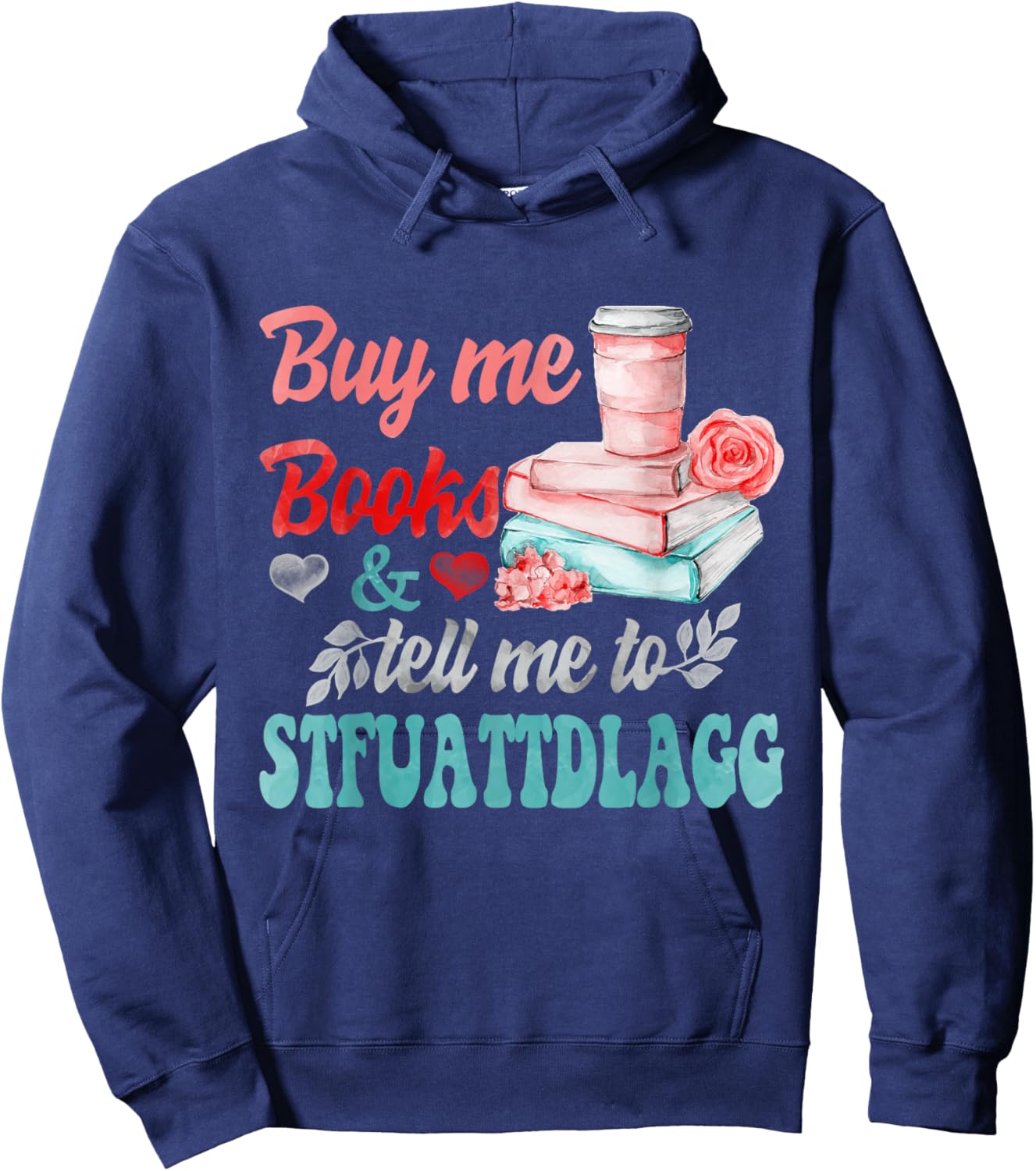 Buy Me Books And Tell Me To STFUATTDLAGG Hoodie - Hoodie | Navy