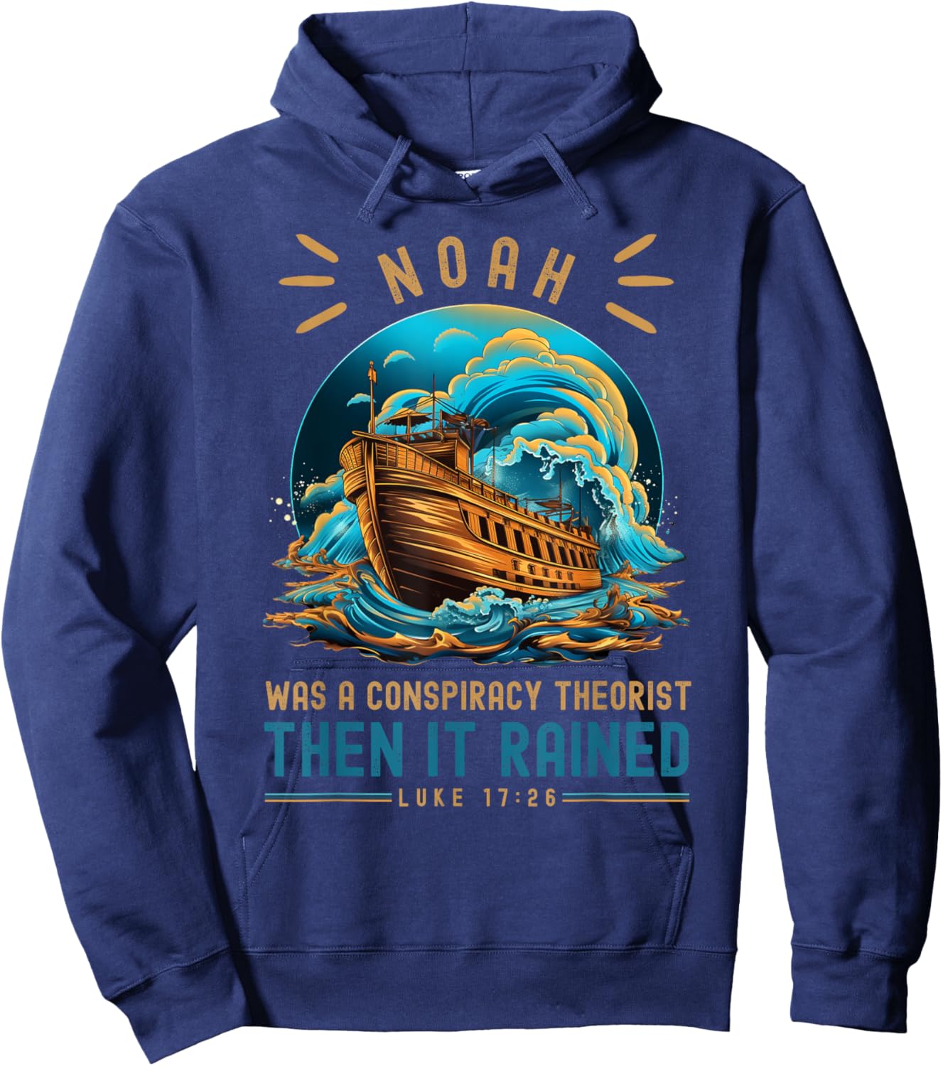 Noah Was A Conspiracy Theorist Then It Rained Hoodie - Hoodie | Navy