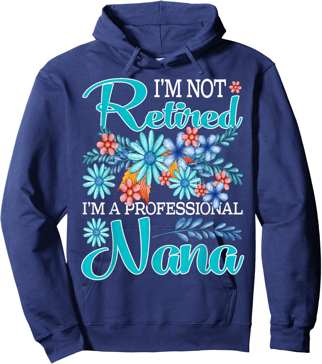 I'm Not Retired I'm A Professional Nana Hoodie - Hoodie | Navy