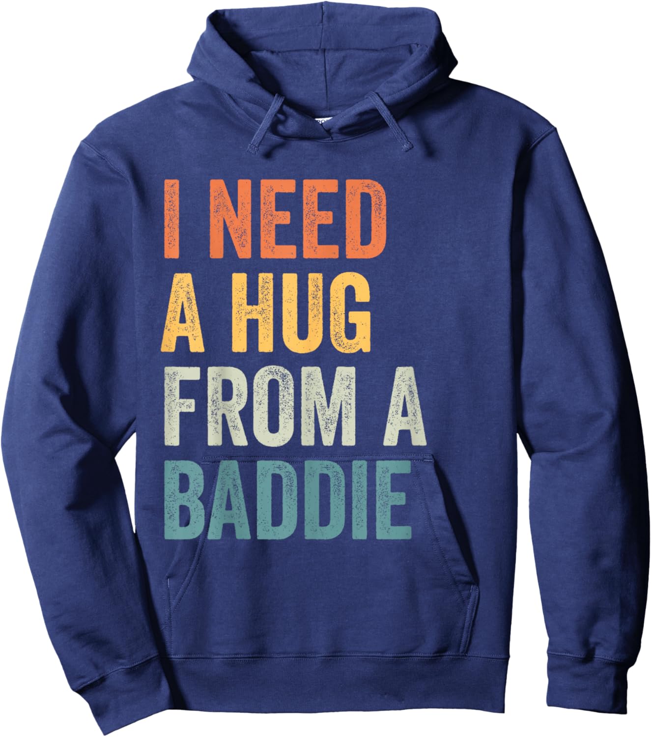 I Need A Hug from A Baddie Funny Viral Shirts Hoodie - Hoodie | Navy