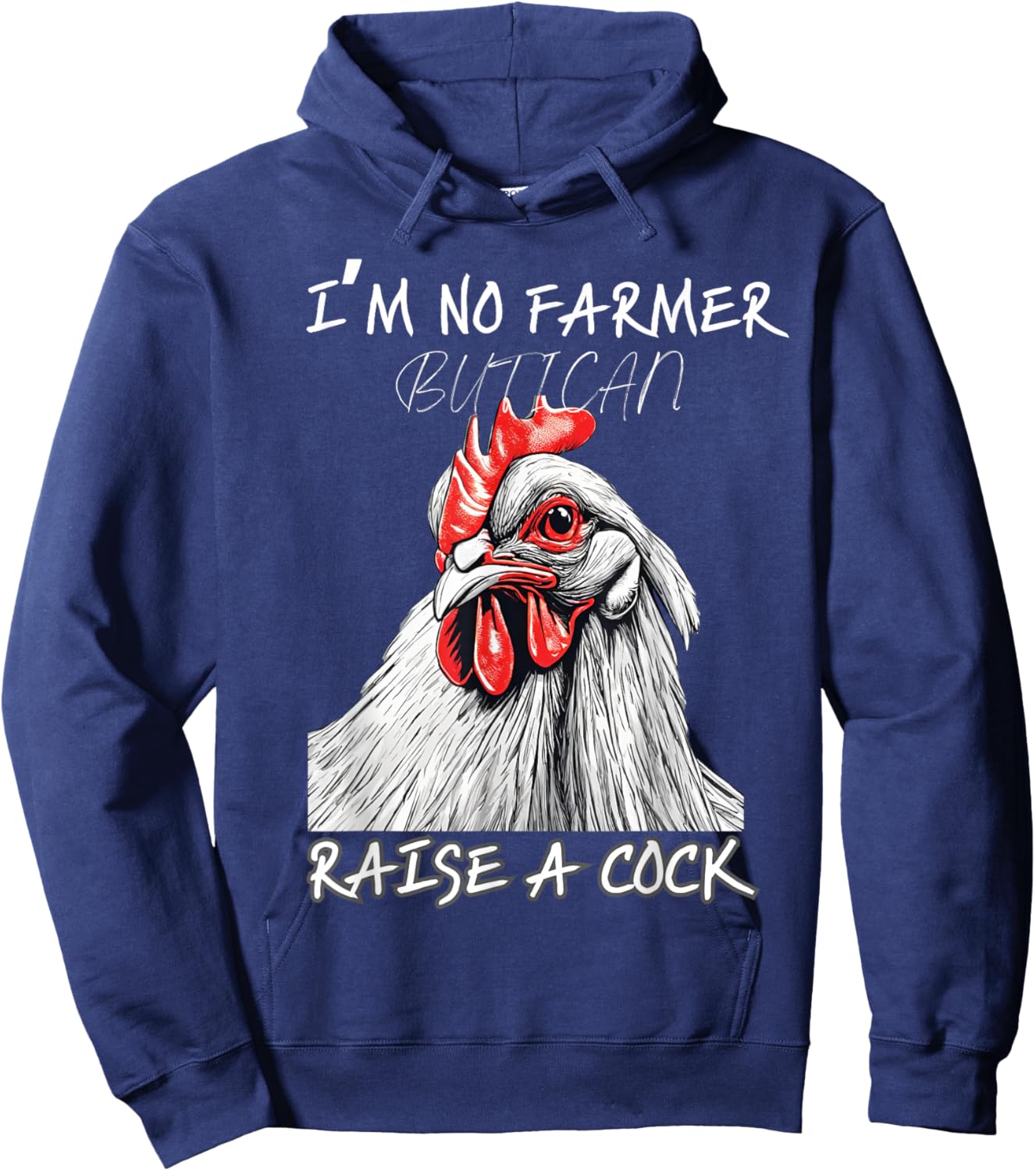 I'm No Farmer But I, Can Raise A Cock Chicken Hoodie - Hoodie | Navy