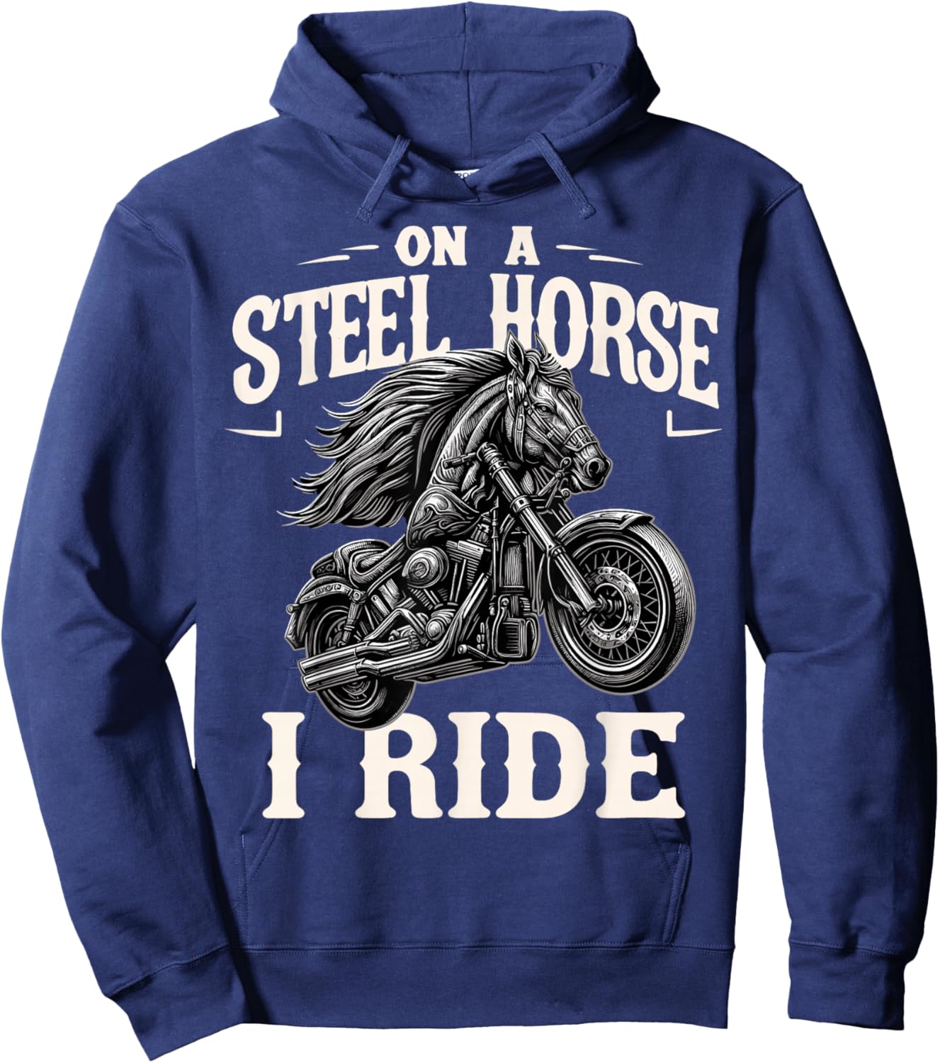 On A Steel Horse I Ride Motorcycle Hoodie - Hoodie | Navy
