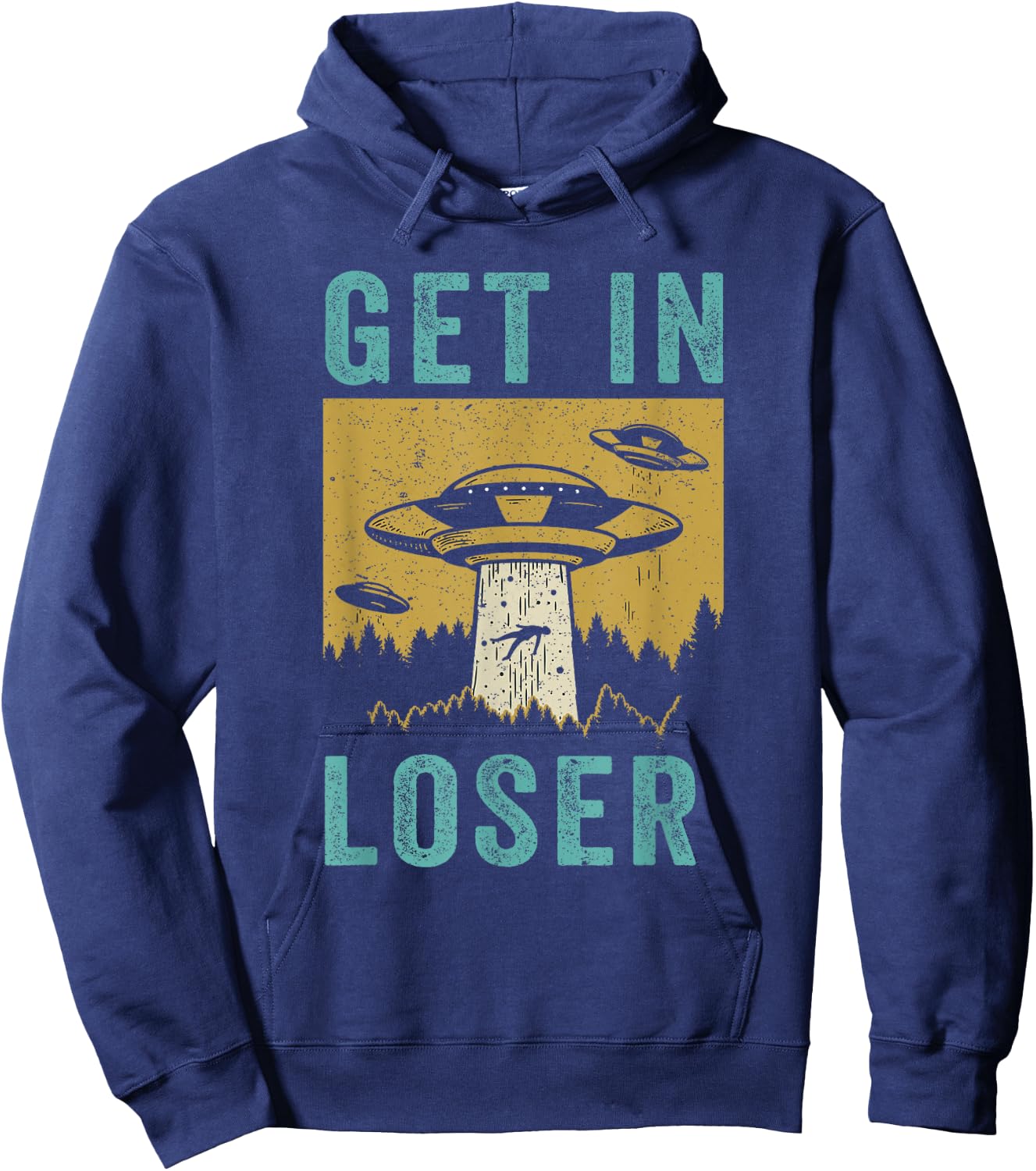 Funny UFO Alien Abduction Get In Loser Hoodie - Hoodie | Navy