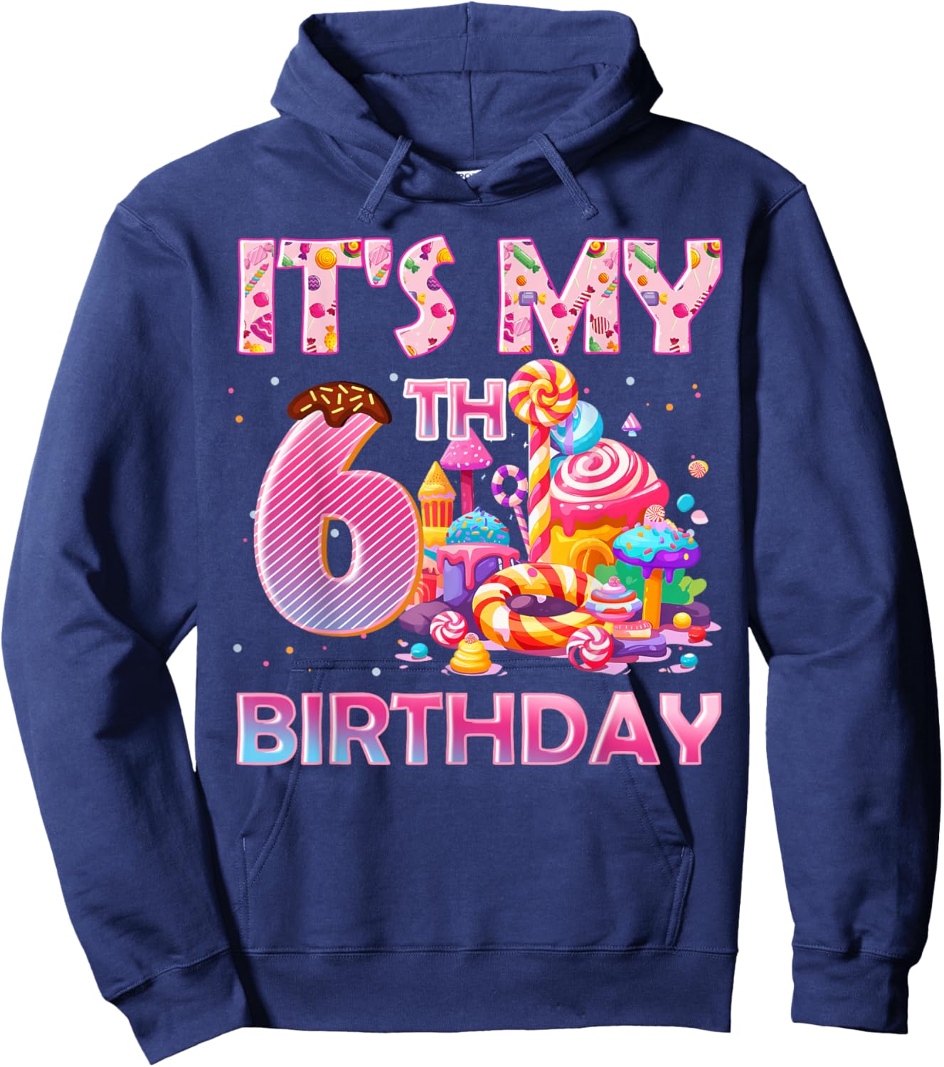 It’s My 6th Birthday Sweet Candy 6 Years Old Hoodie - Hoodie | Navy