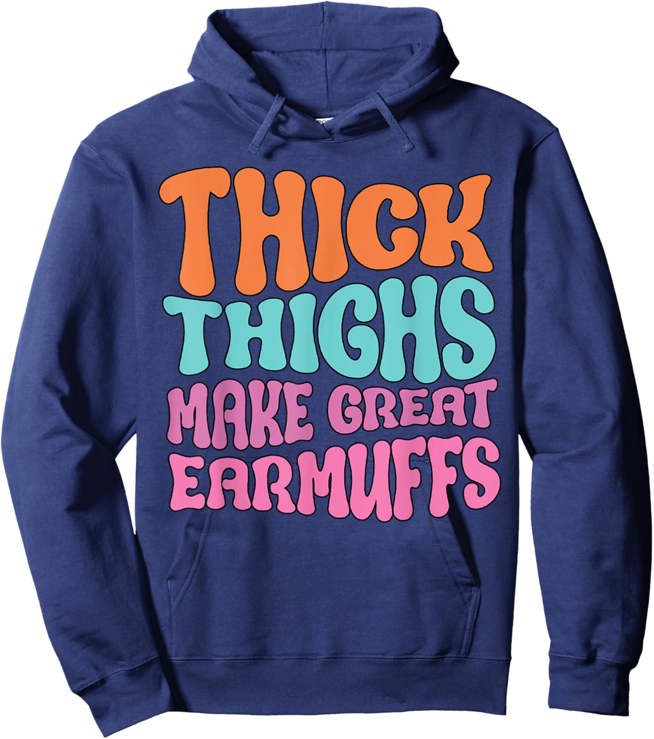 Thick Thighs Make Great Earmuffs Funny Hoodie - Hoodie | Navy