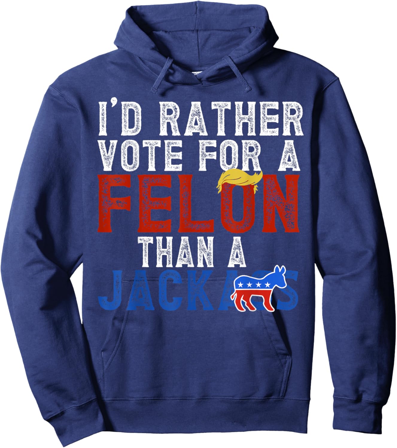 I'd Rather Vote For A Felon Than A Jackass Hoodie - Hoodie | Navy