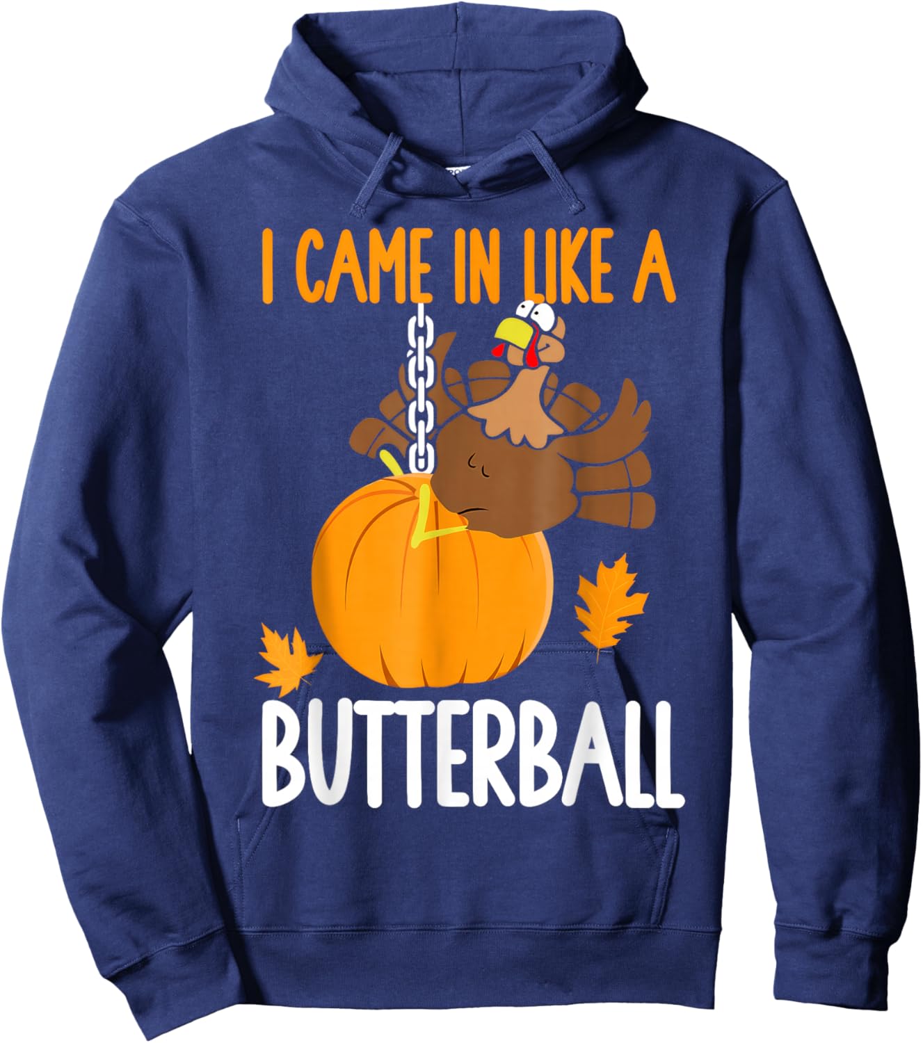 I Came in Like A Butterball Thanksgiving Hoodie - Hoodie | Navy