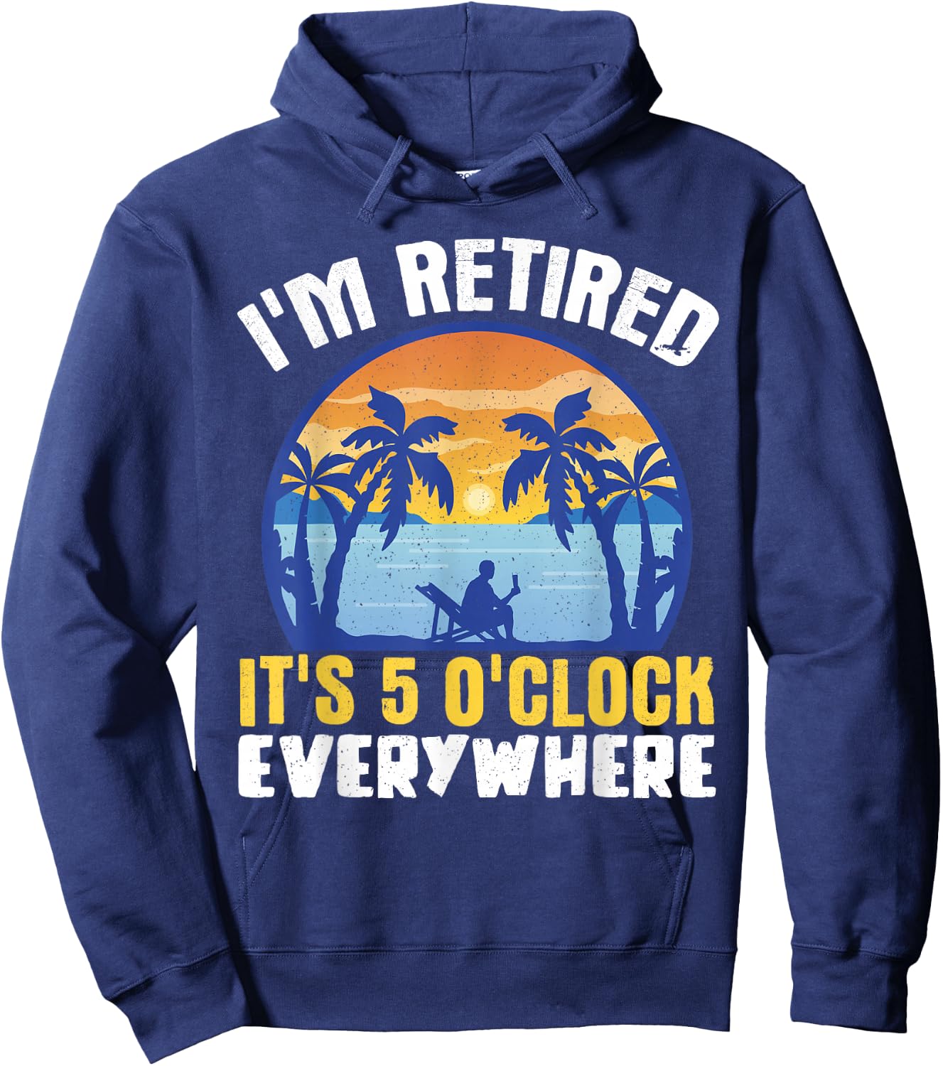 I'm Retired Its 5 O'clock Everywhere Hoodie - Hoodie | Navy