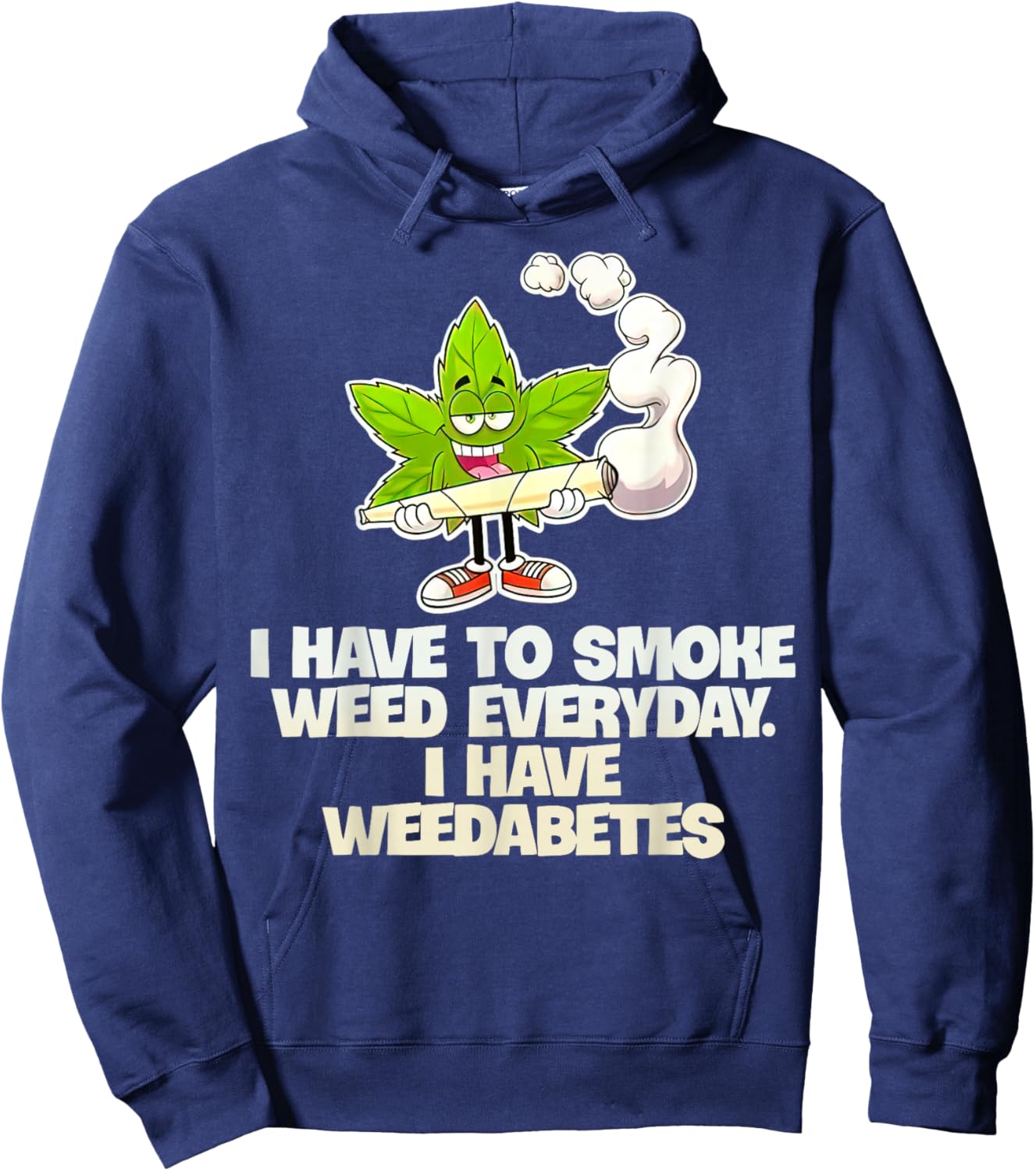 I Have To Smoke Weed Everyday I Have Weedabetes Hoodie - Hoodie | Navy