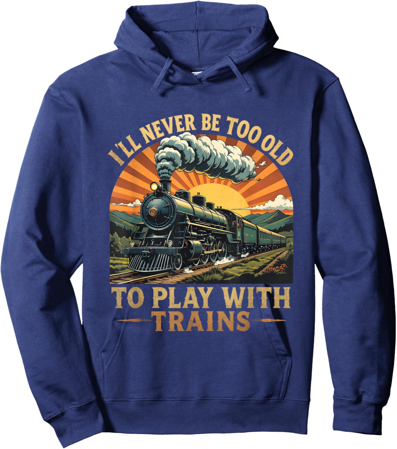 I'll Never Be Too Old to Play with Trains Train Hoodie - Hoodie | Navy