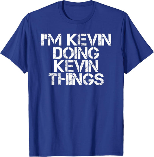 I'M KEVIN DOING KEVIN THINGS Shirt Funny Christmas Gift T-Shirt - T-Shirt | Royal
