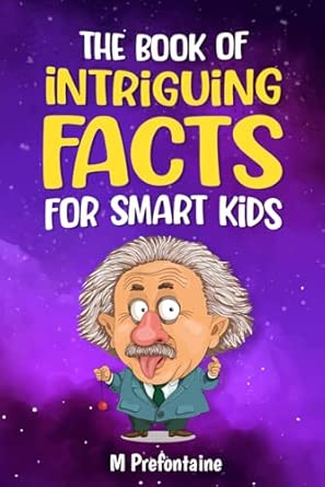 The Book of Intriguing Facts for Smart Kids: Odd Facts for Curious Minds (Thinking Books for Kids)