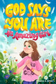 God Says You Are An Amazing Girl: An Inspiring Christian Book for Kids to Nurture Faith, Confidence, and Inner Strength (Christian Easter Gifts for Kids)