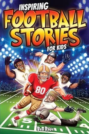 Inspiring Football Stories for Kids: 14 Incredible Tales of Triumph with Lessons in Courage & Mental Toughness for Young Sports Athletes