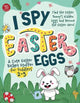 I Spy Easter Eggs: Find the Easter Bunny's Hidden Eggs and Become the Easter Hero! A Cute Easter Basket Stuffer for Toddlers 2-5 (I Spy Books for Toddlers)
