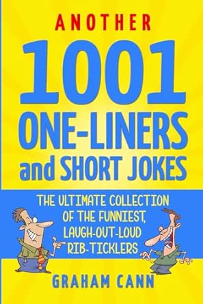 Another 1001 One-Liners and Short Jokes: The Ultimate Collection of the Funniest, Laugh-Out-Loud Rib-Ticklers (1001 Jokes and Puns)