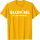Blow Me It’s My Birthday. Funny Birthday Party