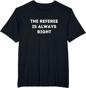 The Referee is Always Right - for Referee
