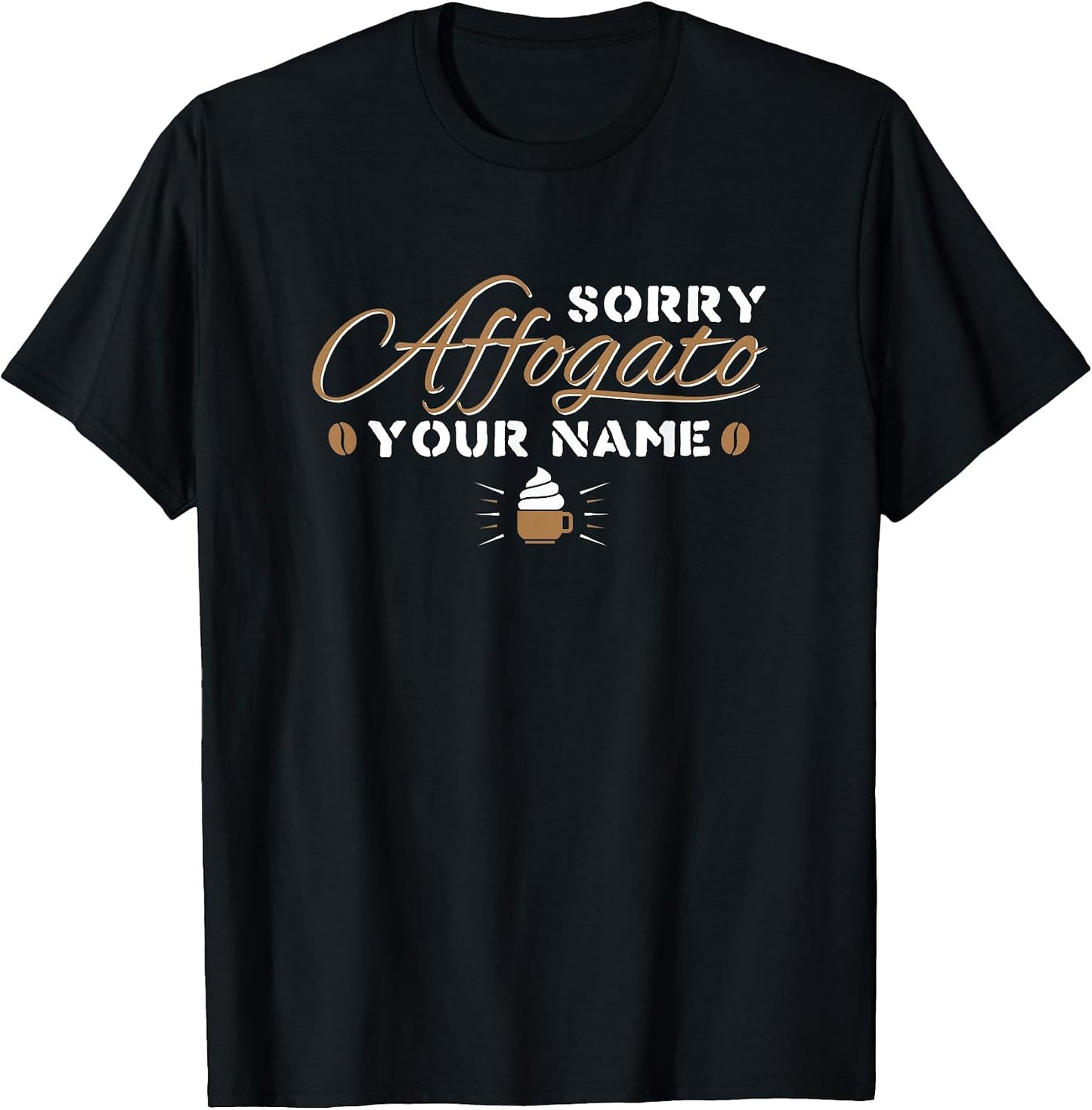 Sorry Affogato Your Name - Funny Barista Art Life